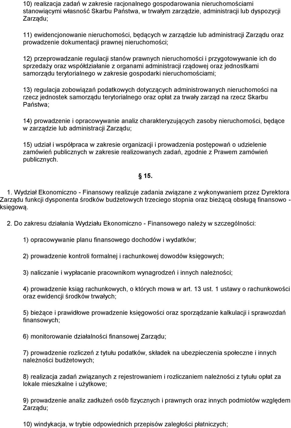 sprzedaży oraz współdziałanie z organami administracji rządowej oraz jednostkami samorządu terytorialnego w zakresie gospodarki nieruchomościami; 13) regulacja zobowiązań podatkowych dotyczących