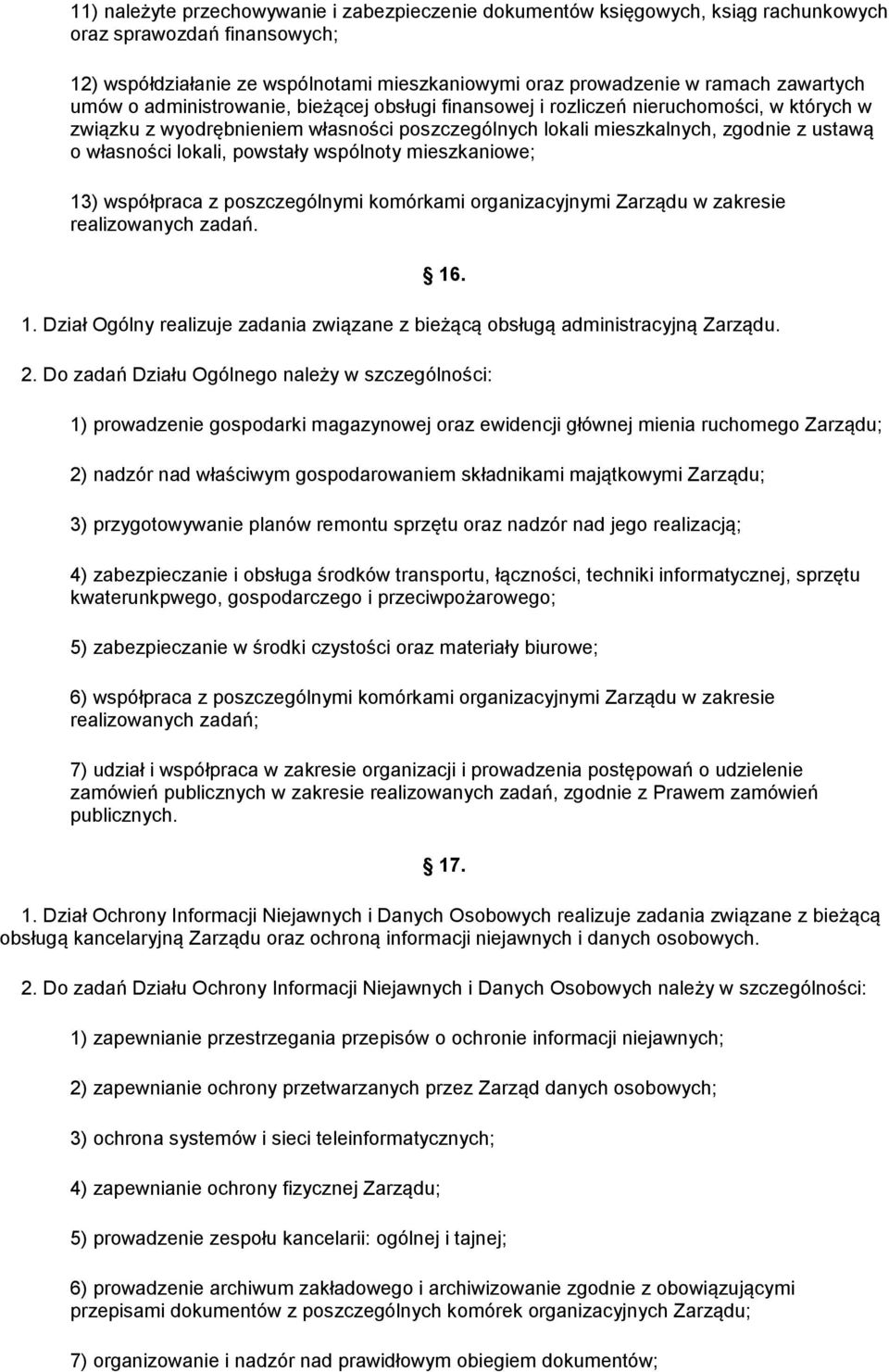 własności lokali, powstały wspólnoty mieszkaniowe; 13) współpraca z poszczególnymi komórkami organizacyjnymi Zarządu w zakresie realizowanych zadań. 16. 1. Dział Ogólny realizuje zadania związane z bieżącą obsługą administracyjną Zarządu.