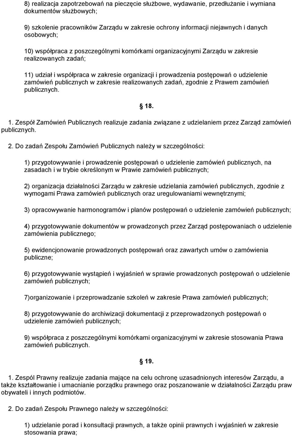 zamówień publicznych w zakresie realizowanych zadań, zgodnie z Prawem zamówień publicznych. 18. 1. Zespół Zamówień Publicznych realizuje zadania związane z udzielaniem przez Zarząd zamówień publicznych.