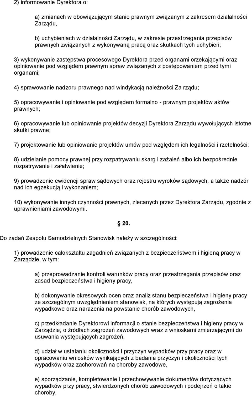 postępowaniem przed tymi organami; 4) sprawowanie nadzoru prawnego nad windykacją należności Za rządu; 5) opracowywanie i opiniowanie pod względem formalno - prawnym projektów aktów prawnych; 6)