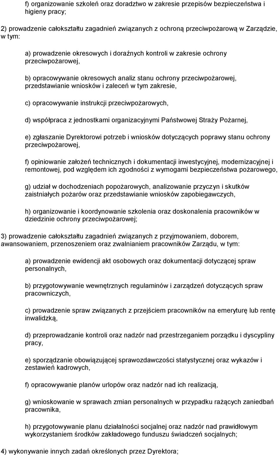 c) opracowywanie instrukcji przeciwpożarowych, d) współpraca z jednostkami organizacyjnymi Państwowej Straży Pożarnej, e) zgłaszanie Dyrektorowi potrzeb i wniosków dotyczących poprawy stanu ochrony