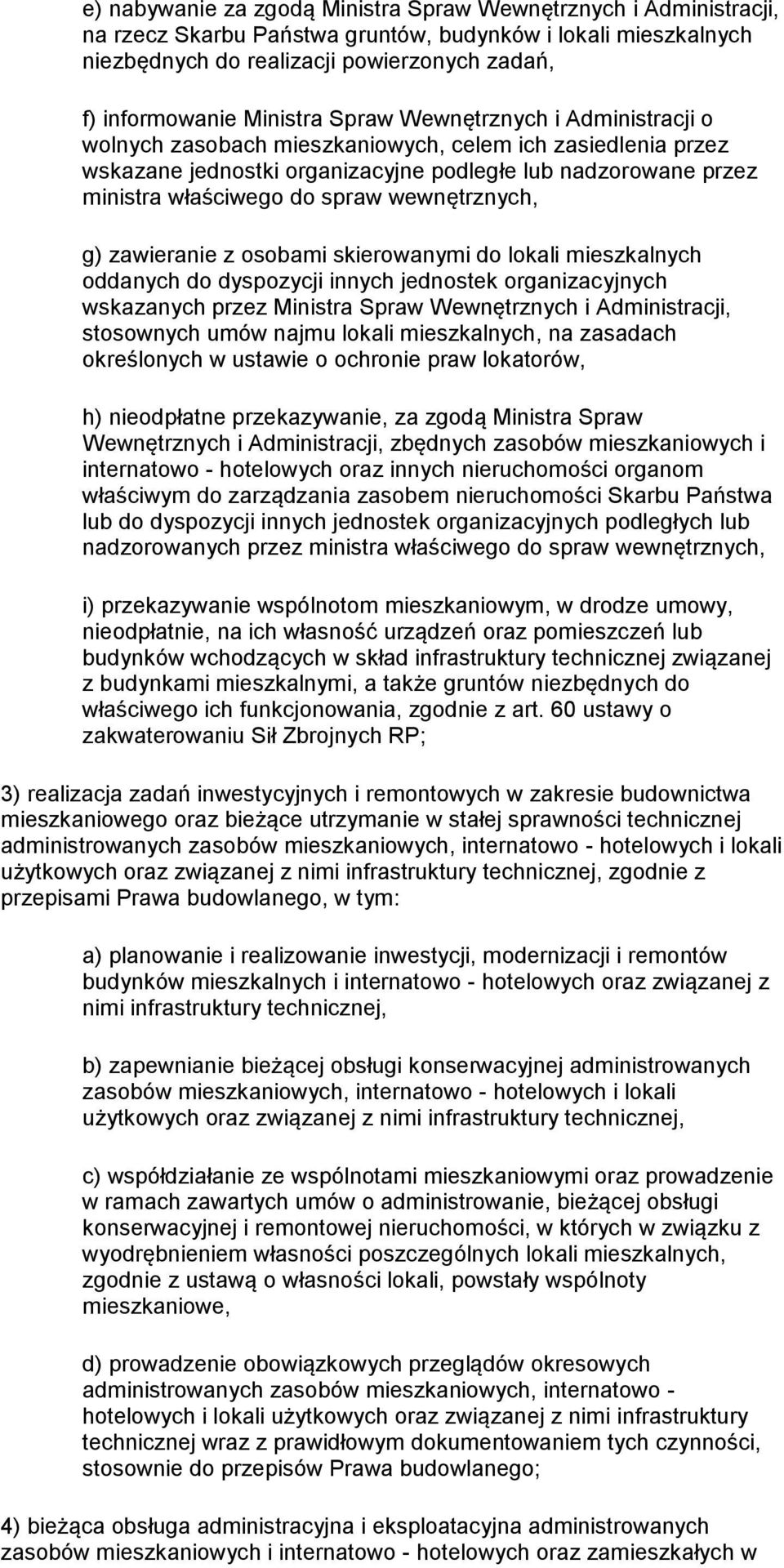 wewnętrznych, g) zawieranie z osobami skierowanymi do lokali mieszkalnych oddanych do dyspozycji innych jednostek organizacyjnych wskazanych przez Ministra Spraw Wewnętrznych i Administracji,