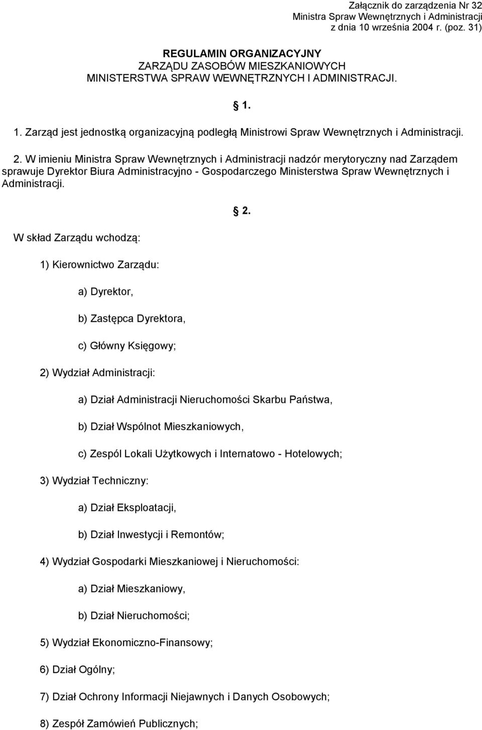 1. Zarząd jest jednostką organizacyjną podległą Ministrowi Spraw Wewnętrznych i Administracji. 2.