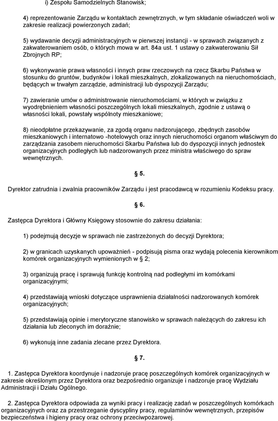 1 ustawy o zakwaterowaniu Sił Zbrojnych RP; 6) wykonywanie prawa własności i innych praw rzeczowych na rzecz Skarbu Państwa w stosunku do gruntów, budynków i lokali mieszkalnych, zlokalizowanych na