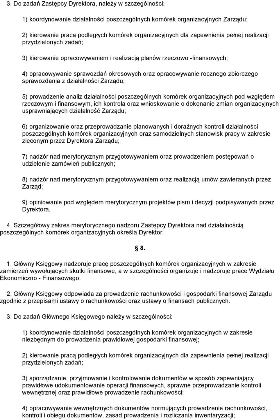 zbiorczego sprawozdania z działalności Zarządu; 5) prowadzenie analiz działalności poszczególnych komórek organizacyjnych pod względem rzeczowym i finansowym, ich kontrola oraz wnioskowanie o