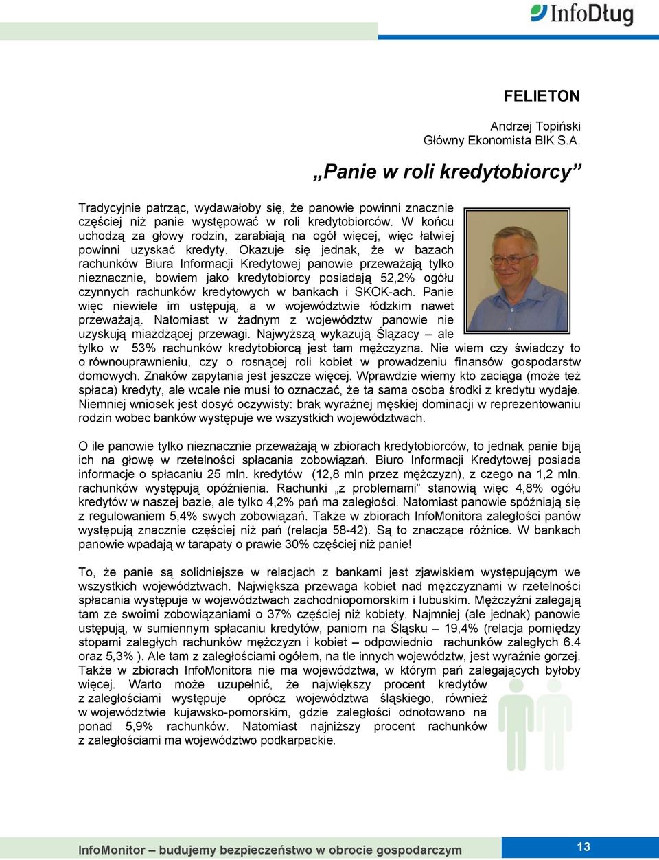 Okazuje się jednak, że w bazach rachunków Biura Informacji Kredytowej panowie przeważają tylko nieznacznie, bowiem jako kredytobiorcy posiadają 52,2% ogółu czynnych rachunków kredytowych w bankach i