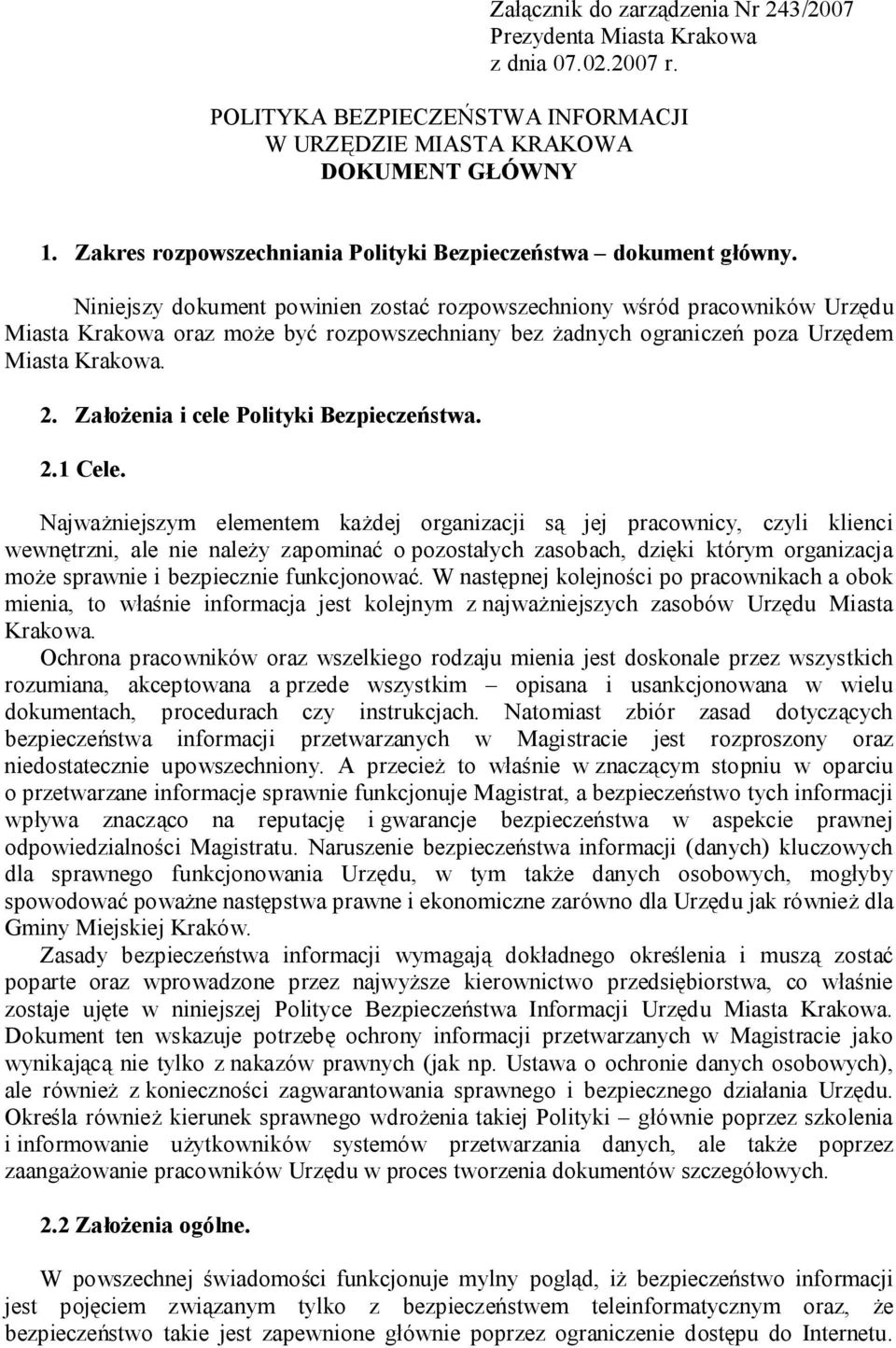 Niniejszy dokument powinien zostać rozpowszechniony wśród pracowników Urzędu Miasta Krakowa oraz może być rozpowszechniany bez żadnych ograniczeń poza Urzędem Miasta Krakowa. 2.