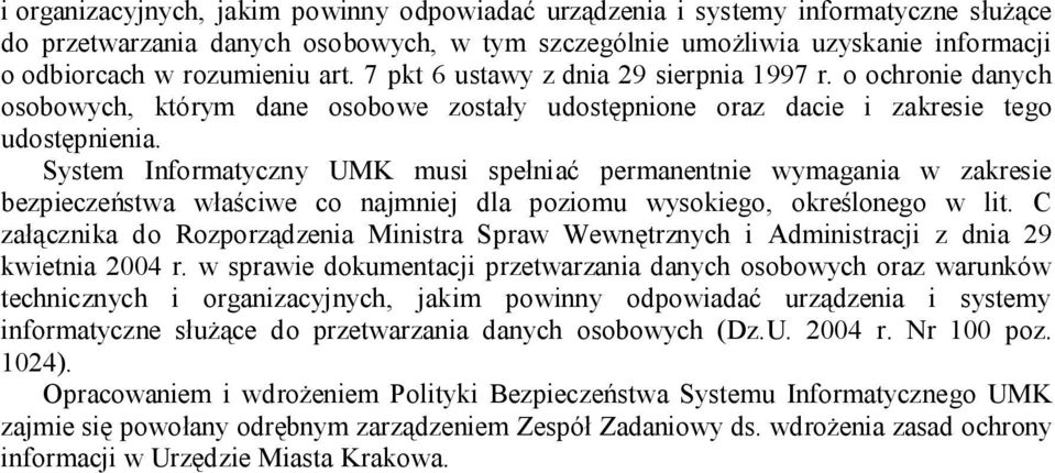 System Informatyczny UMK musi spełniać permanentnie wymagania w zakresie bezpieczeństwa właściwe co najmniej dla poziomu wysokiego, określonego w lit.