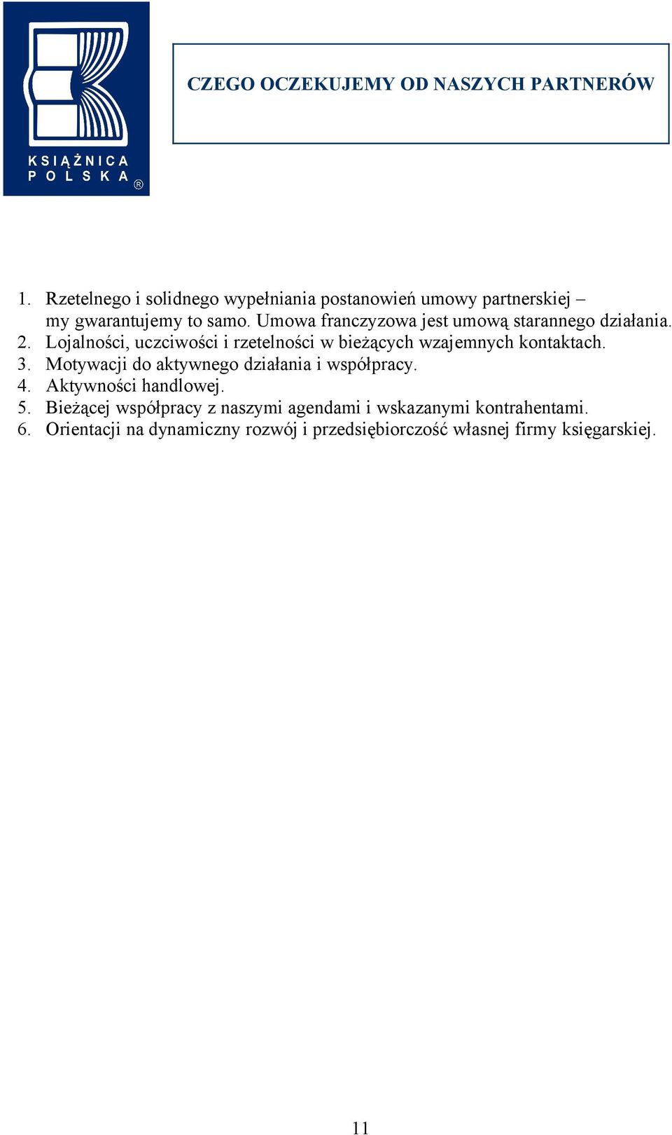 Umowa franczyzowa jest umową starannego działania. 2.
