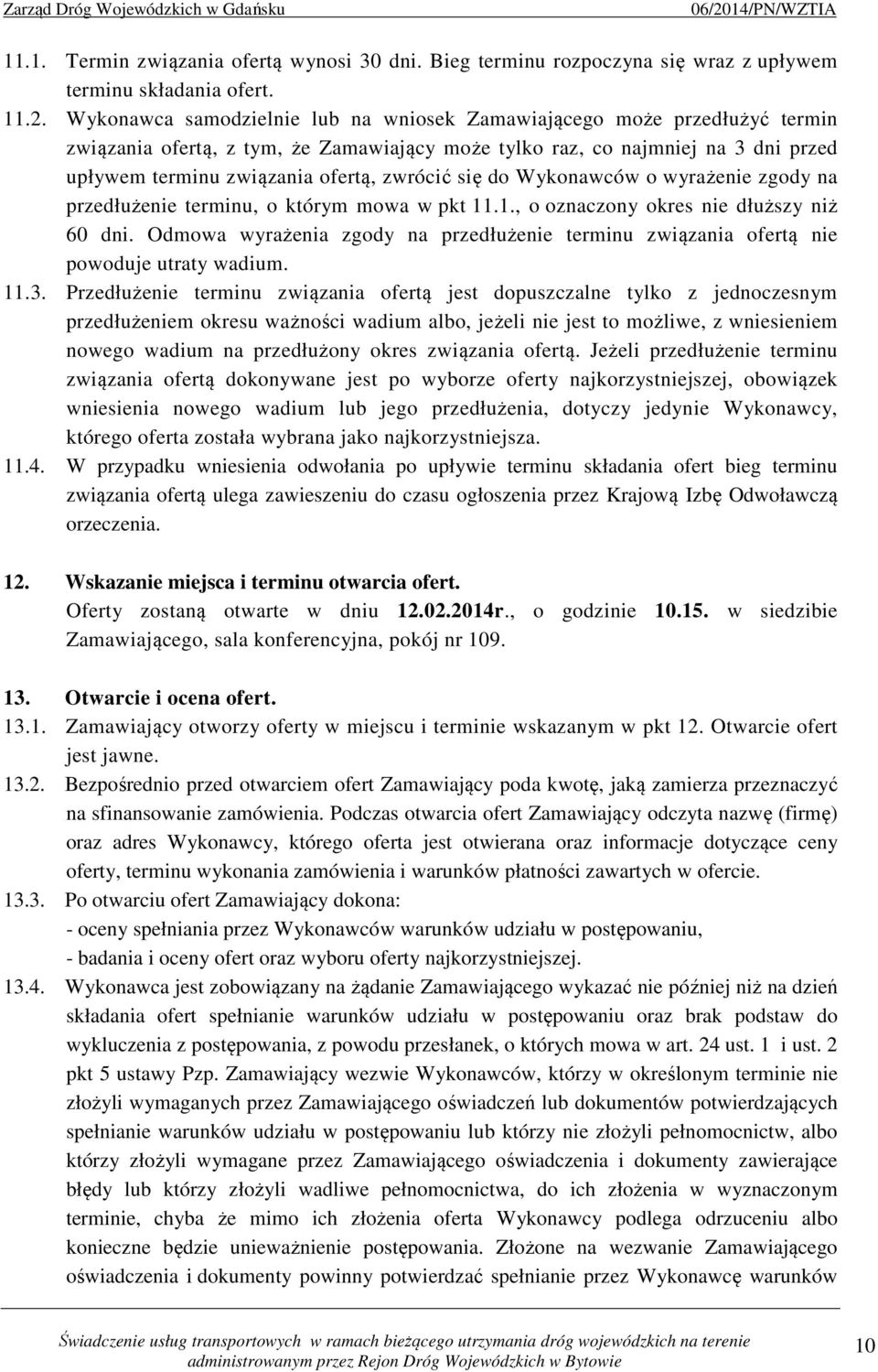 się do Wykonawców o wyrażenie zgody na przedłużenie terminu, o którym mowa w pkt 11.1., o oznaczony okres nie dłuższy niż 60 dni.
