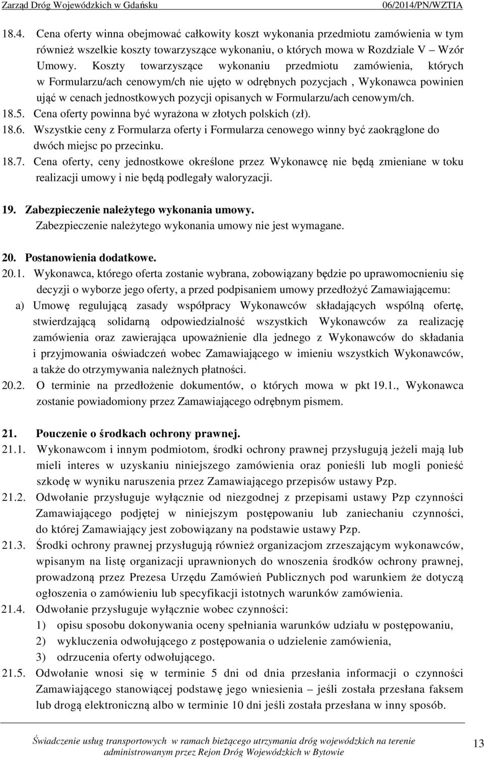 Formularzu/ach cenowym/ch. 18.5. Cena oferty powinna być wyrażona w złotych polskich (zł). 18.6.