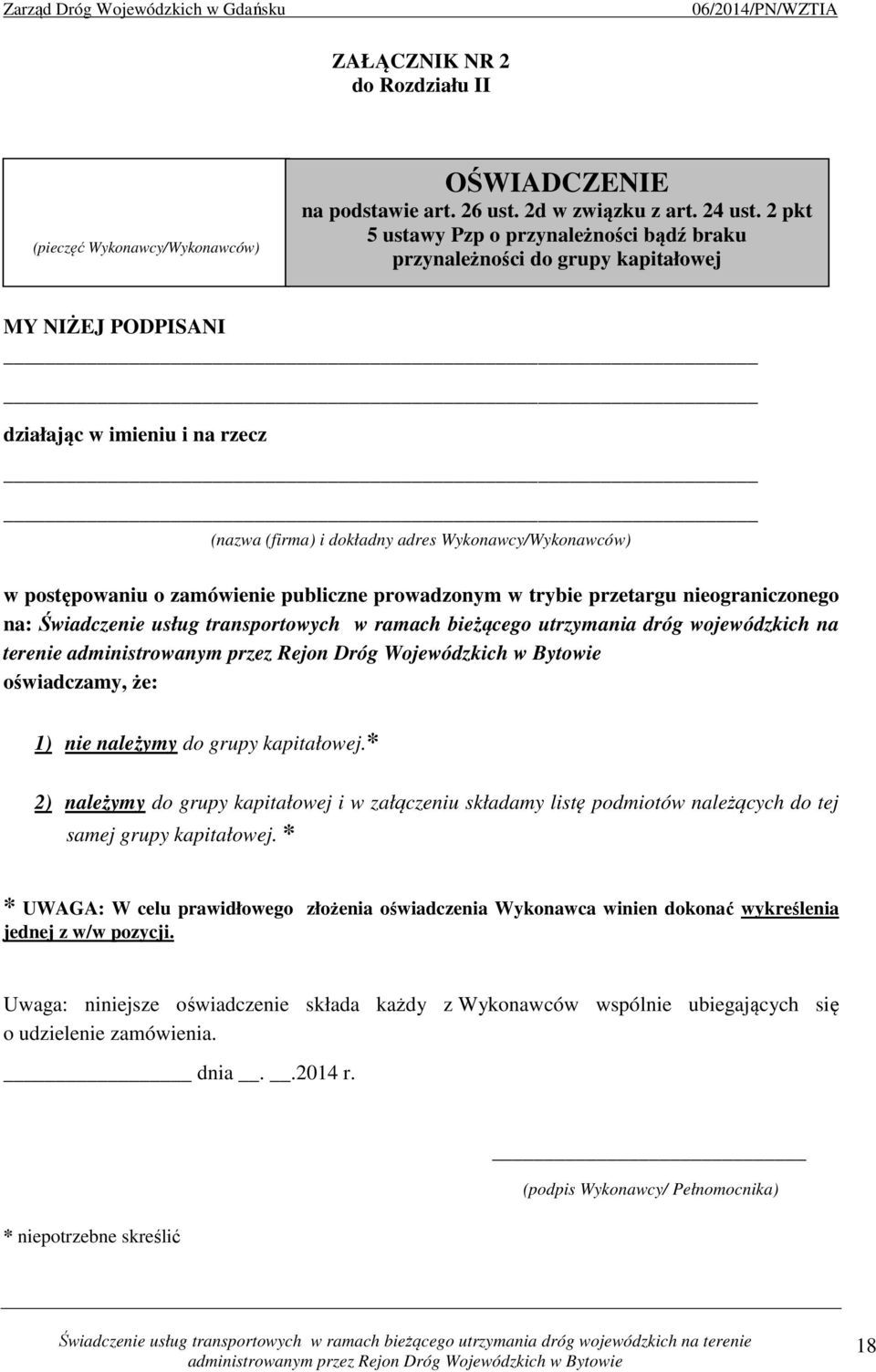 postępowaniu o zamówienie publiczne prowadzonym w trybie przetargu nieograniczonego na: Świadczenie usług transportowych w ramach bieżącego utrzymania dróg wojewódzkich na terenie oświadczamy, że: 1)
