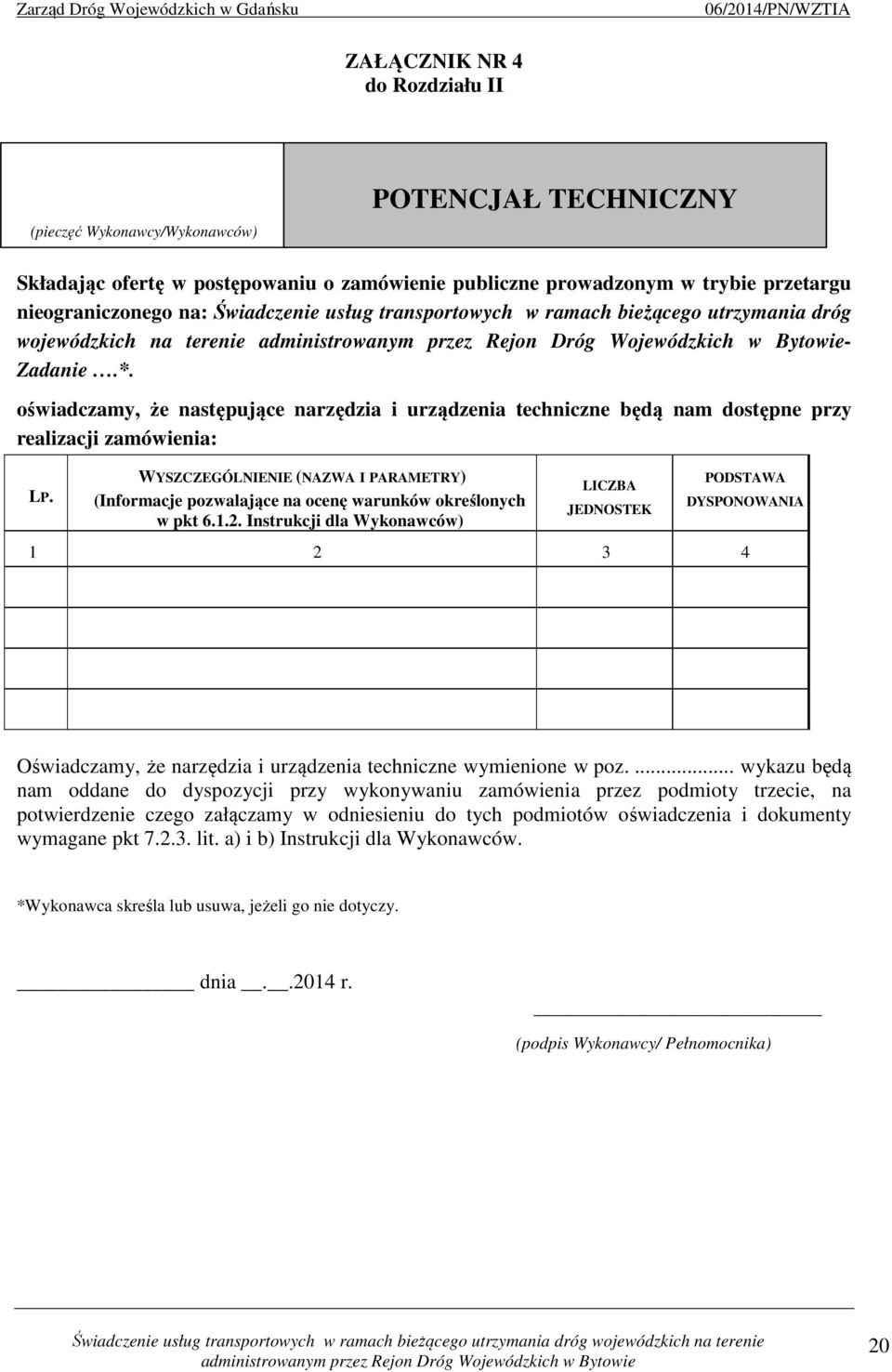 oświadczamy, że następujące narzędzia i urządzenia techniczne będą nam dostępne przy realizacji zamówienia: LP.