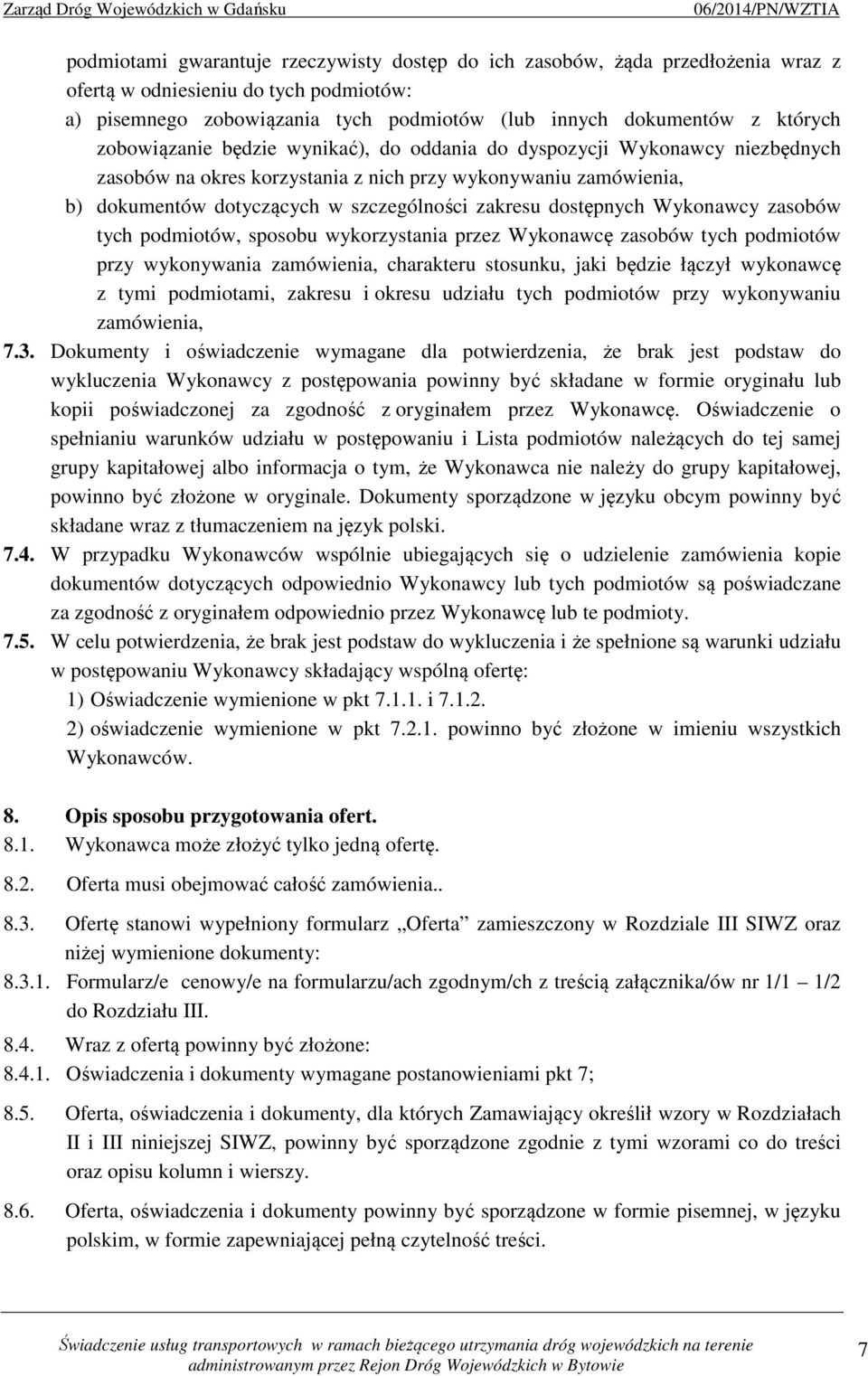 dostępnych Wykonawcy zasobów tych podmiotów, sposobu wykorzystania przez Wykonawcę zasobów tych podmiotów przy wykonywania zamówienia, charakteru stosunku, jaki będzie łączył wykonawcę z tymi