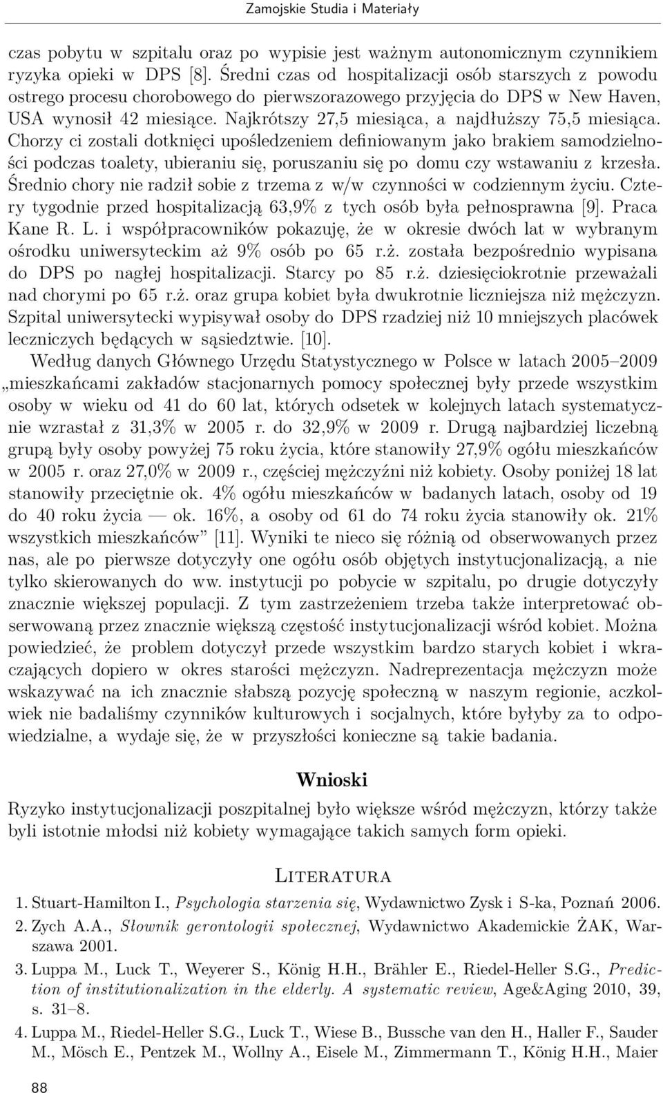 Najkrótszy 27,5 miesiąca, a najdłuższy 75,5 miesiąca.