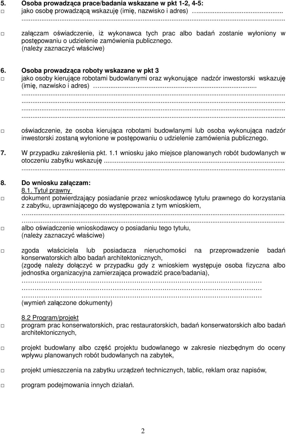 Osoba prowadząca roboty wskazane w pkt 3 jako osoby kierujące robotami budowlanymi oraz wykonujące nadzór inwestorski wskazuję (imię, nazwisko i adres).