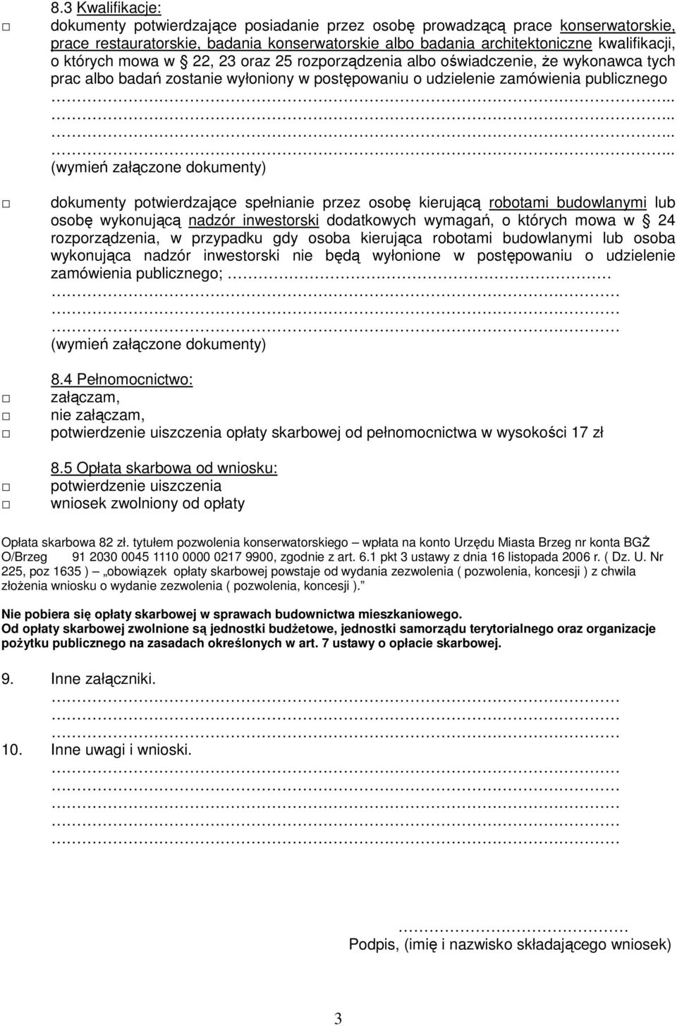 ....... (wymień załączone dokumenty) dokumenty potwierdzające spełnianie przez osobę kierującą robotami budowlanymi lub osobę wykonującą nadzór inwestorski dodatkowych wymagań, o których mowa w 24