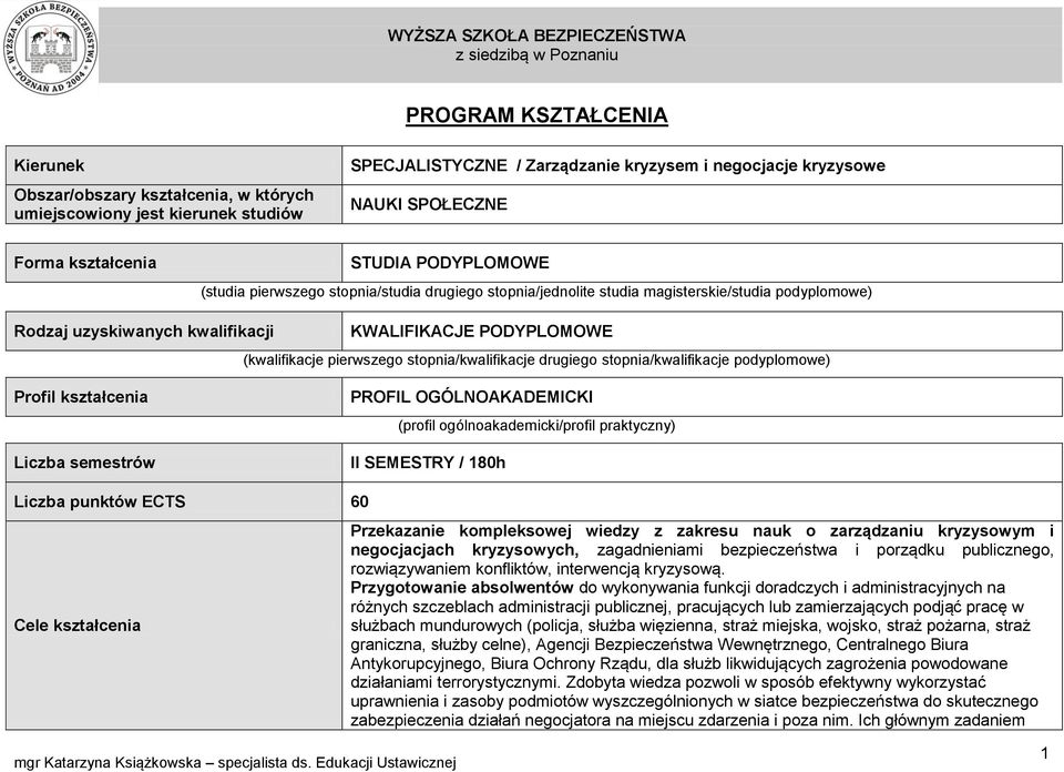 pierwszego stopnia/kwalifikacje drugiego stopnia/kwalifikacje podyplomowe) Profil kształcenia Liczba semestrów PROFIL OGÓLNOAKADEMICKI (profil ogólnoakademicki/profil praktyczny) II SEMESTRY / 180h