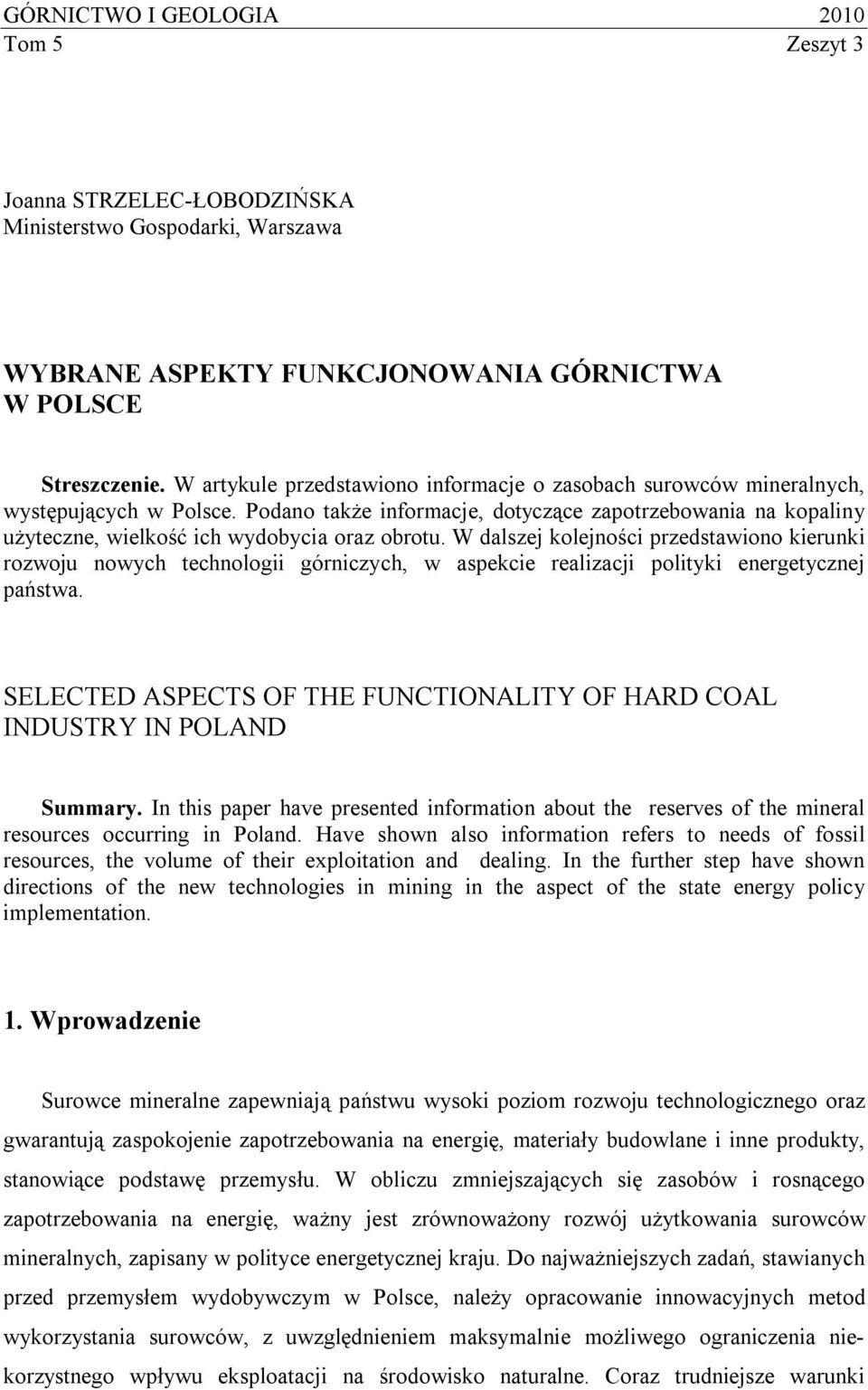 Podano także informacje, dotyczące zapotrzebowania na kopaliny użyteczne, wielkość ich wydobycia oraz obrotu.