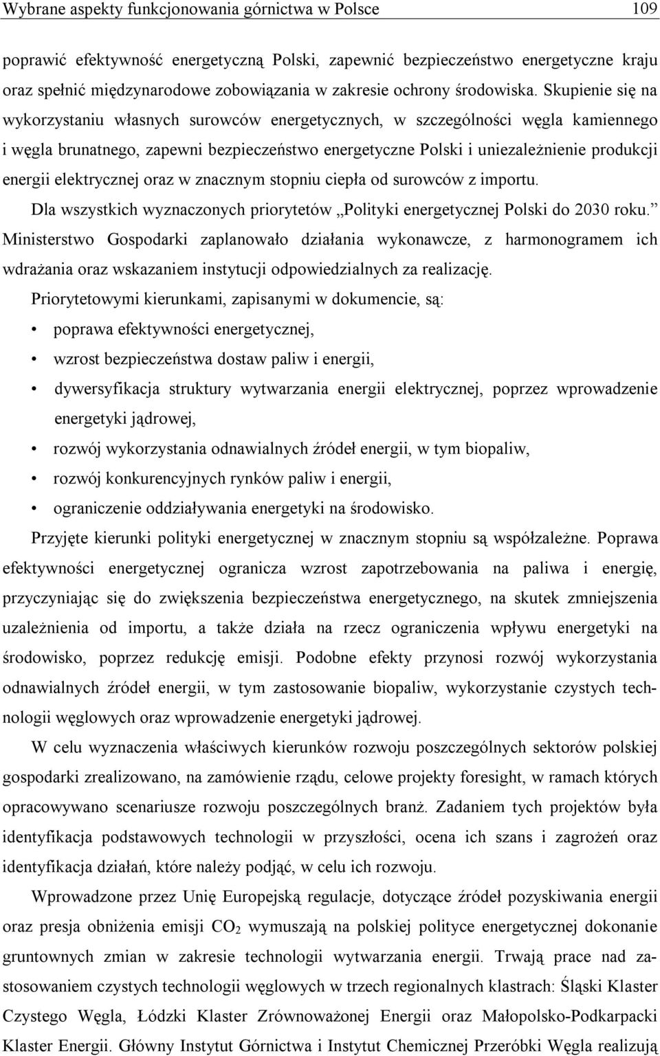 Skupienie się na wykorzystaniu własnych surowców energetycznych, w szczególności węgla kamiennego i węgla brunatnego, zapewni bezpieczeństwo energetyczne Polski i uniezależnienie produkcji energii