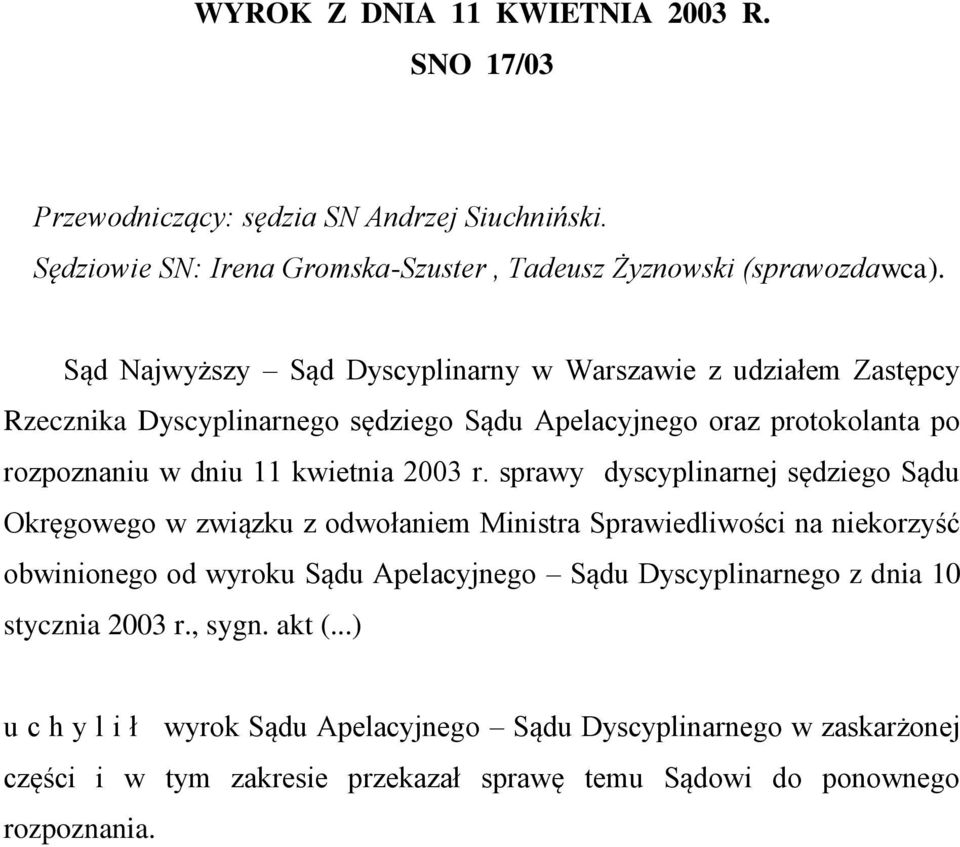 sprawy dyscyplinarnej sędziego Sądu Okręgowego w związku z odwołaniem Ministra Sprawiedliwości na niekorzyść obwinionego od wyroku Sądu Apelacyjnego Sądu Dyscyplinarnego z