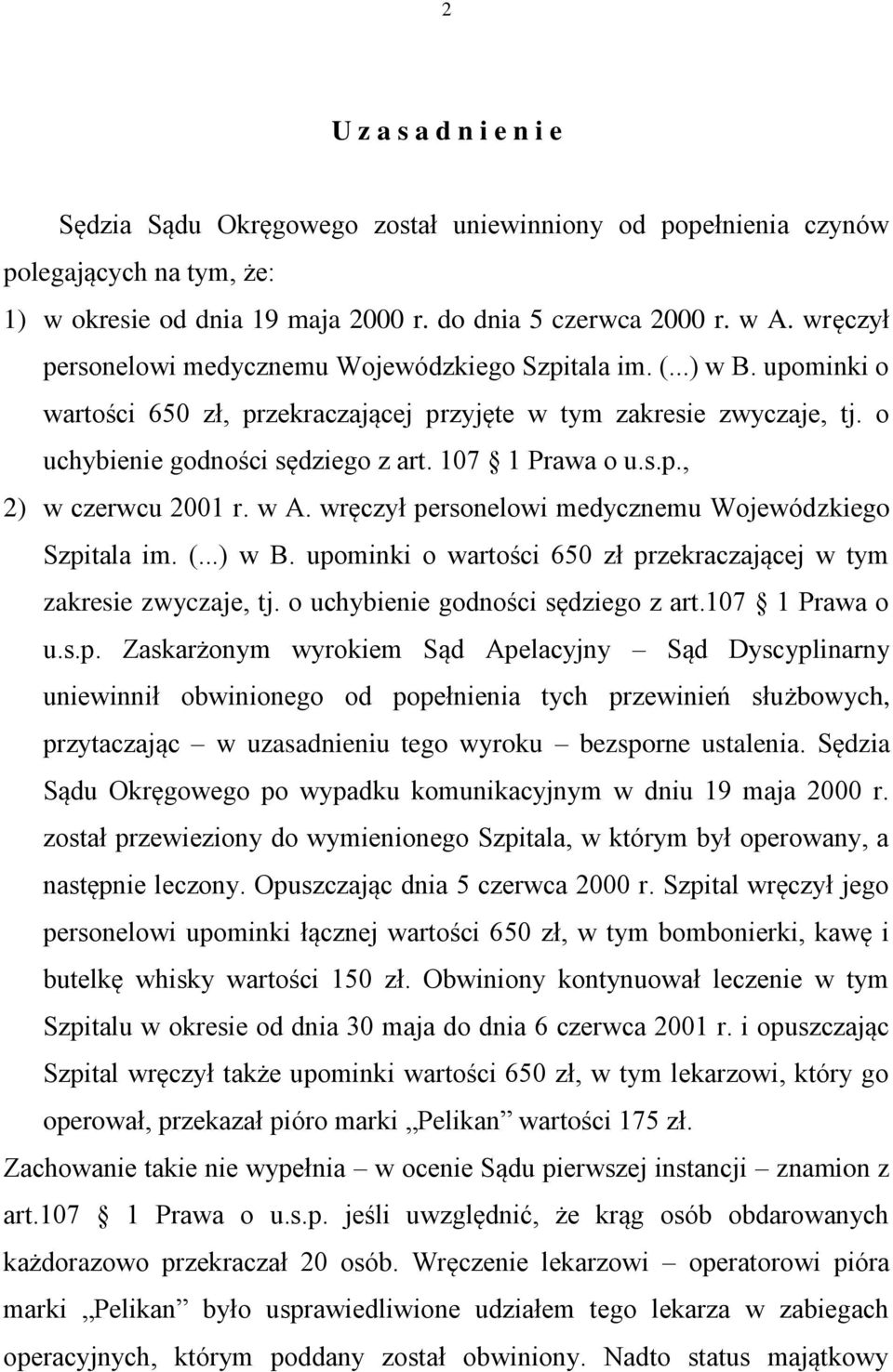 107 1 Prawa o u.s.p., 2) w czerwcu 2001 r. w A. wręczył personelowi medycznemu Wojewódzkiego Szpitala im. (...) w B. upominki o wartości 650 zł przekraczającej w tym zakresie zwyczaje, tj.
