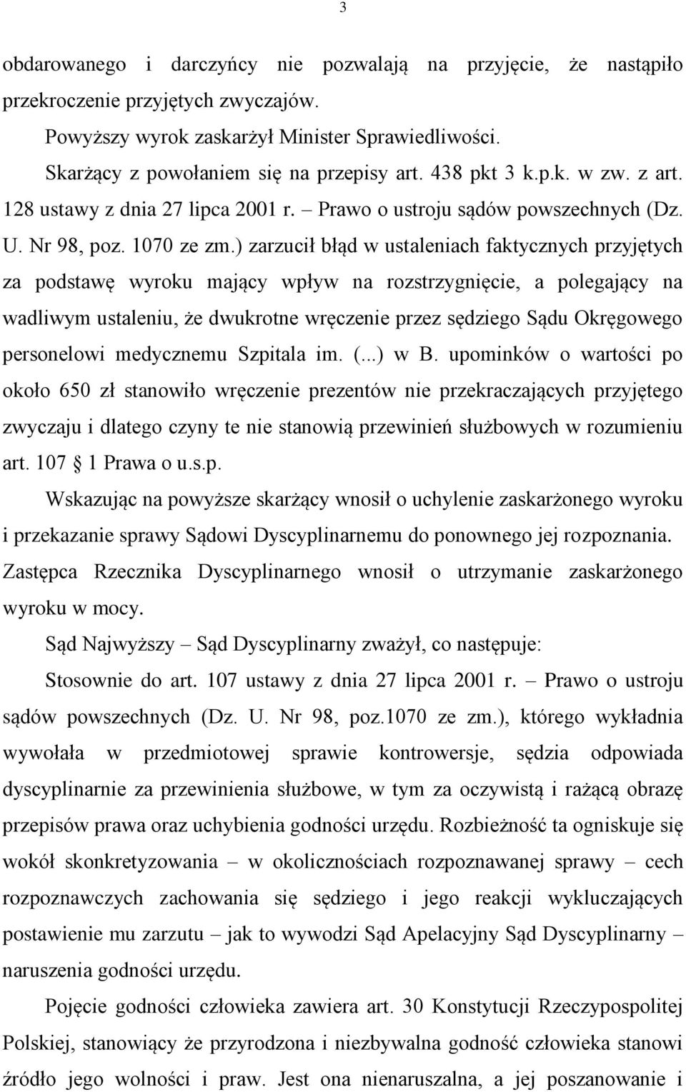 ) zarzucił błąd w ustaleniach faktycznych przyjętych za podstawę wyroku mający wpływ na rozstrzygnięcie, a polegający na wadliwym ustaleniu, że dwukrotne wręczenie przez sędziego Sądu Okręgowego