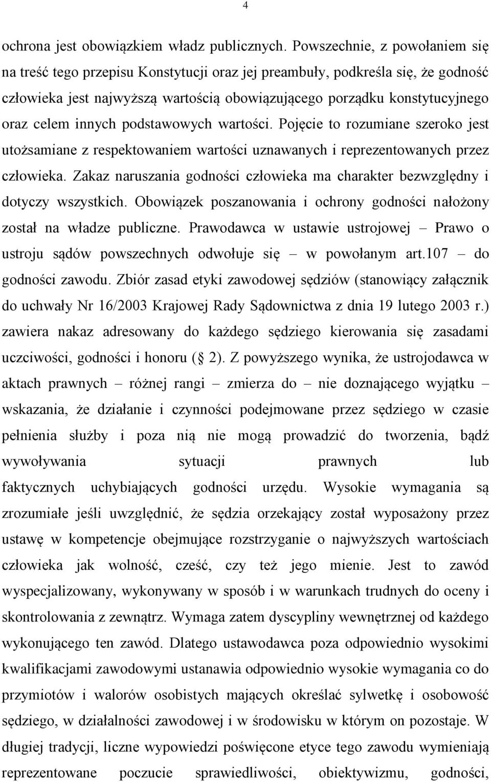 innych podstawowych wartości. Pojęcie to rozumiane szeroko jest utożsamiane z respektowaniem wartości uznawanych i reprezentowanych przez człowieka.
