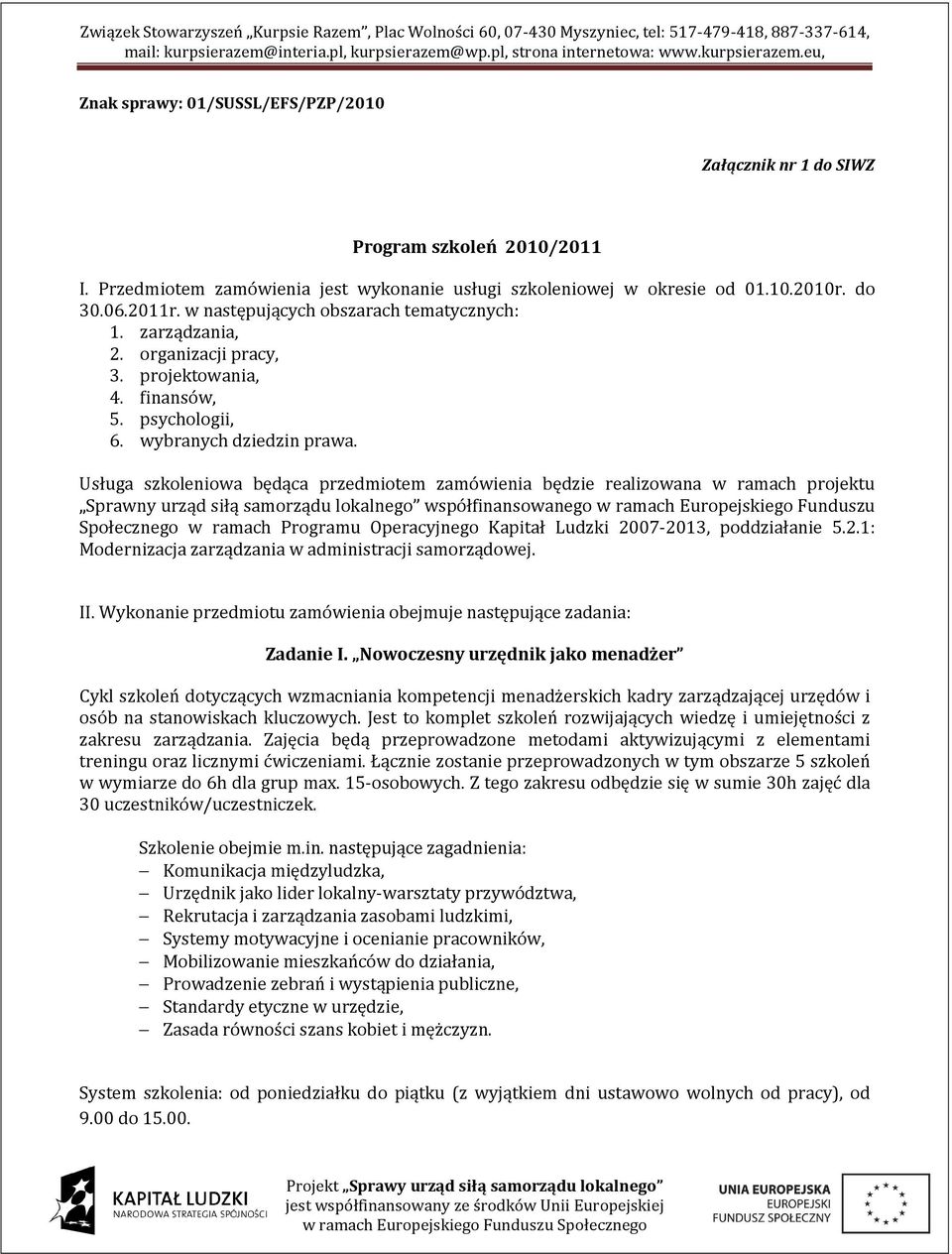 Usługa szkoleniowa będąca przedmiotem zamówienia będzie realizowana w ramach projektu Sprawny urząd siłą samorządu lokalnego współfinansowanego w ramach Europejskiego Funduszu Społecznego w ramach