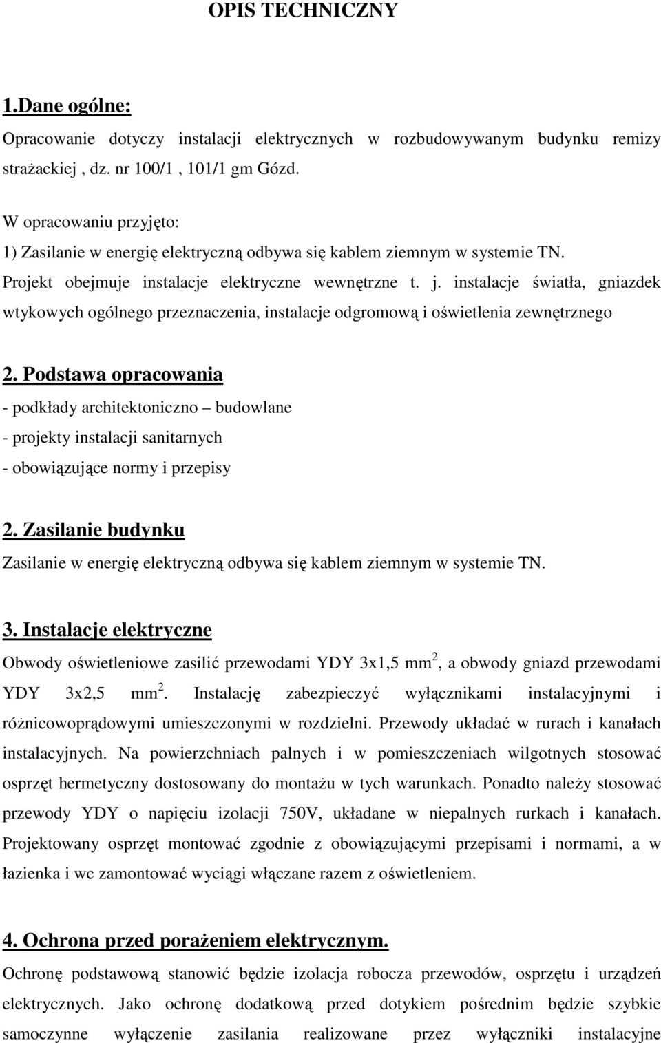 instalacje światła, gniazdek wtykowych ogólnego przeznaczenia, instalacje odgromową i oświetlenia zewnętrznego 2.