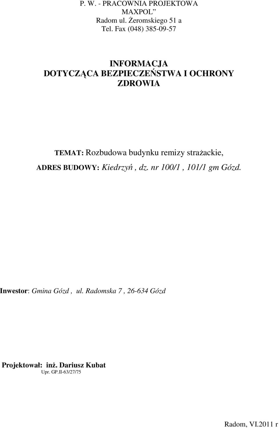 Rozbudowa budynku remizy straŝackie, ADRES BUDOWY: Kiedrzyń, dz. nr 100/1, 101/1 gm Gózd.