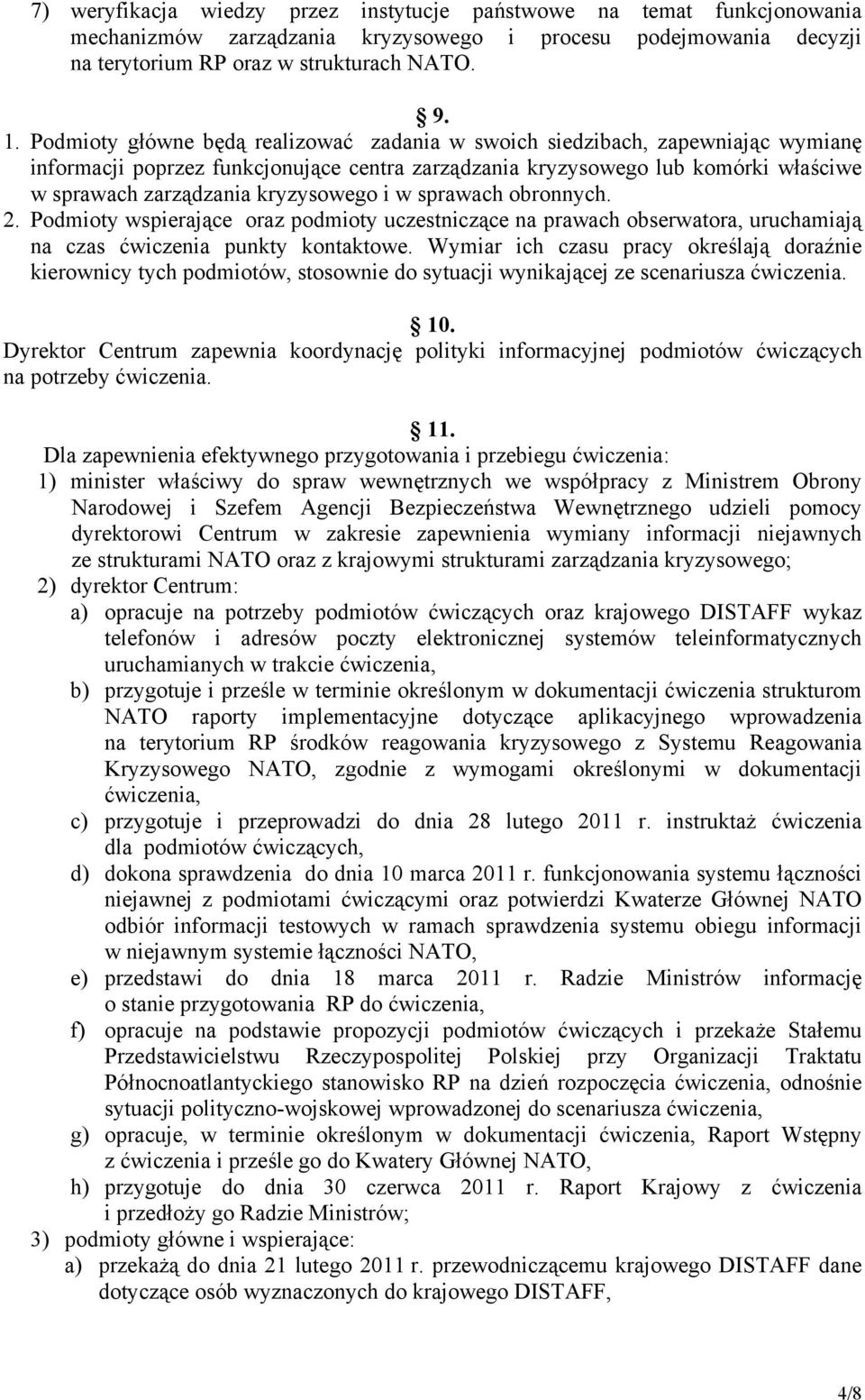 kryzysowego i w sprawach obronnych. 2. Podmioty wspierające oraz podmioty uczestniczące na prawach obserwatora, uruchamiają na czas ćwiczenia punkty kontaktowe.