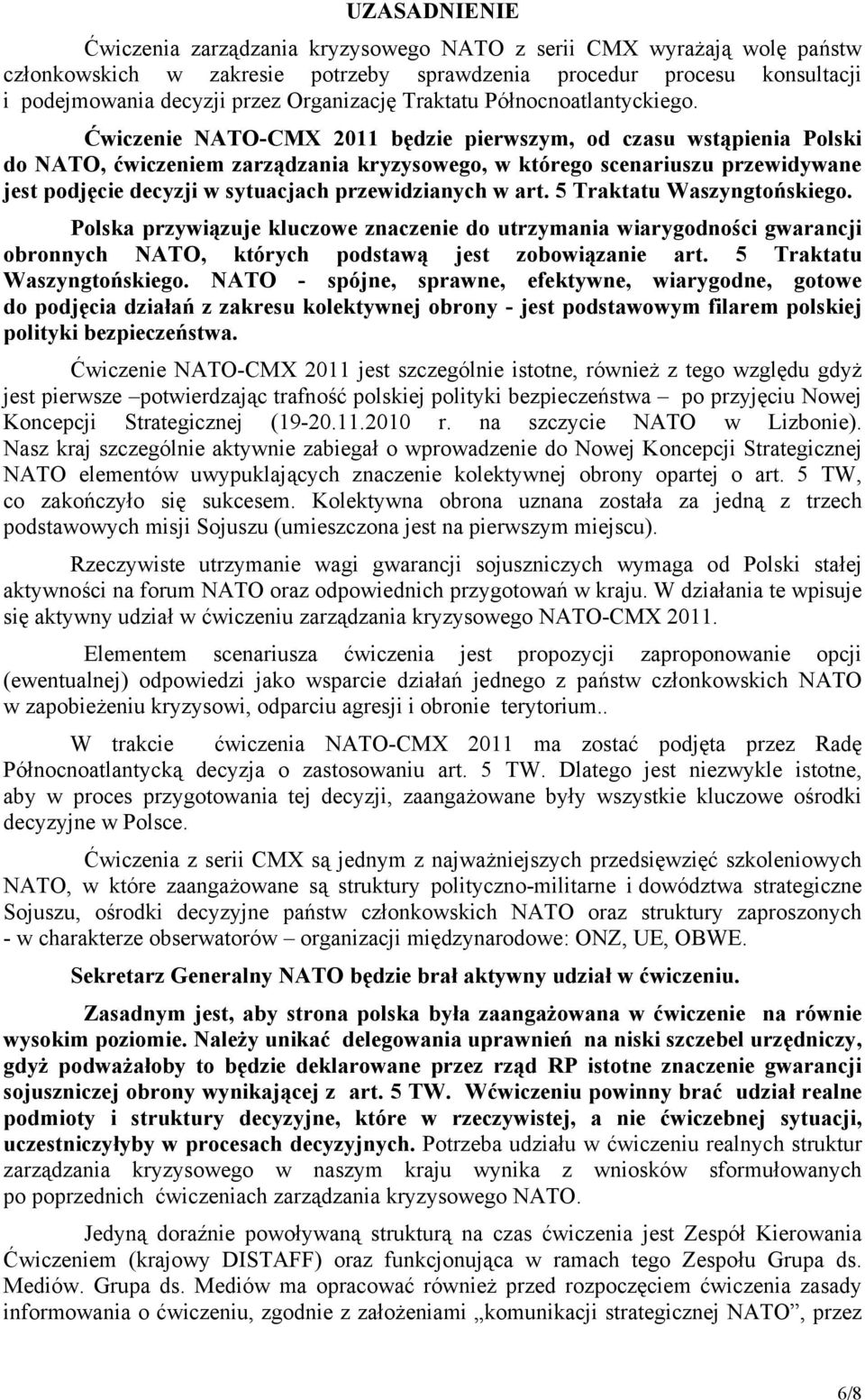 Ćwiczenie NATO-CMX 2011 będzie pierwszym, od czasu wstąpienia Polski do NATO, ćwiczeniem zarządzania kryzysowego, w którego scenariuszu przewidywane jest podjęcie decyzji w sytuacjach przewidzianych