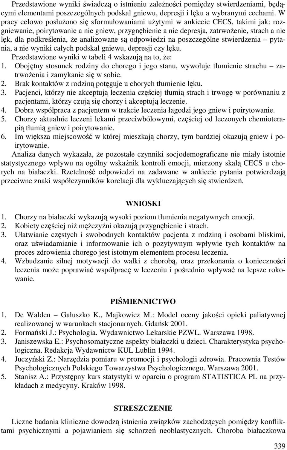 podkreślenia, że analizowane są odpowiedzi na poszczególne stwierdzenia pytania, a nie wyniki całych podskal gniewu, depresji czy lęku. Przedstawione wyniki w tabeli 4 wskazują na to, że: 1.