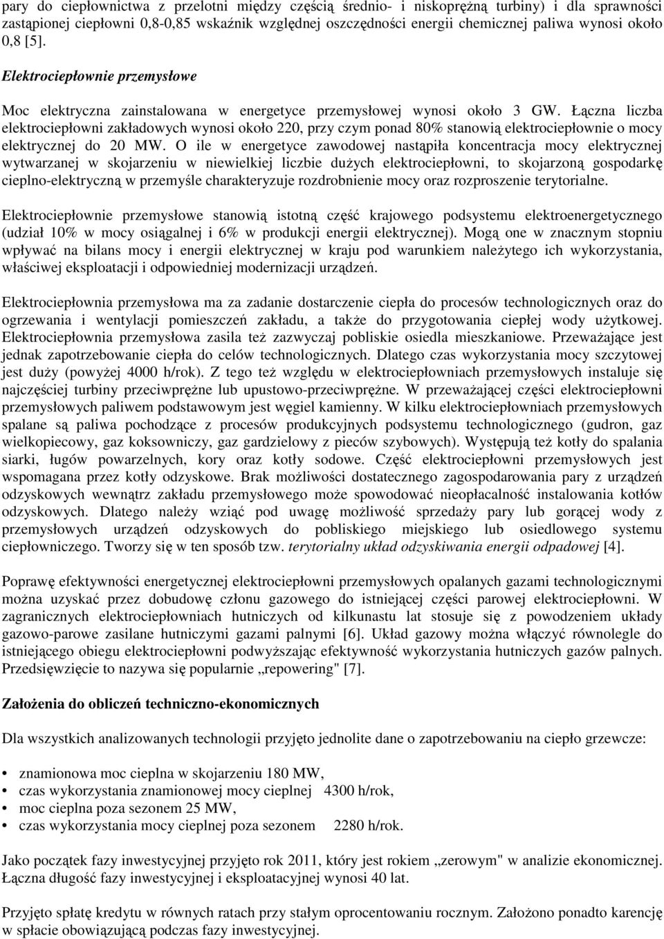 Łączna liczba elektrociepłowni zakładowych wynosi około 220, przy czym ponad 80% stanowią elektrociepłownie o mocy elektrycznej do 20 MW.