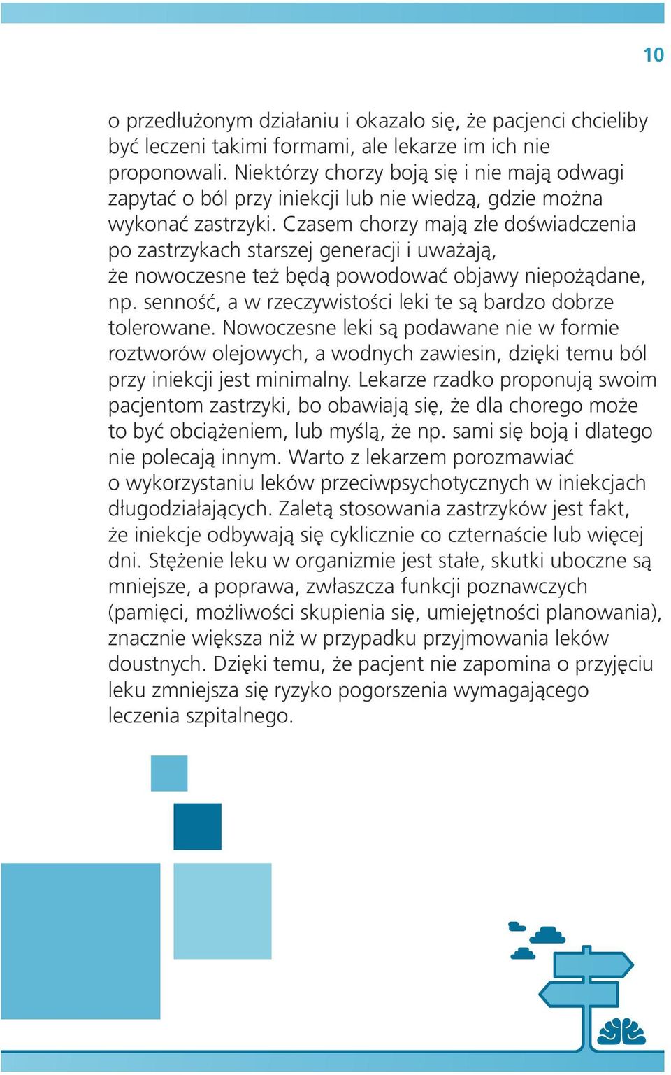Czasem chorzy mają złe doświadczenia po zastrzykach starszej generacji i uważają, że nowoczesne też będą powodować objawy niepożądane, np.