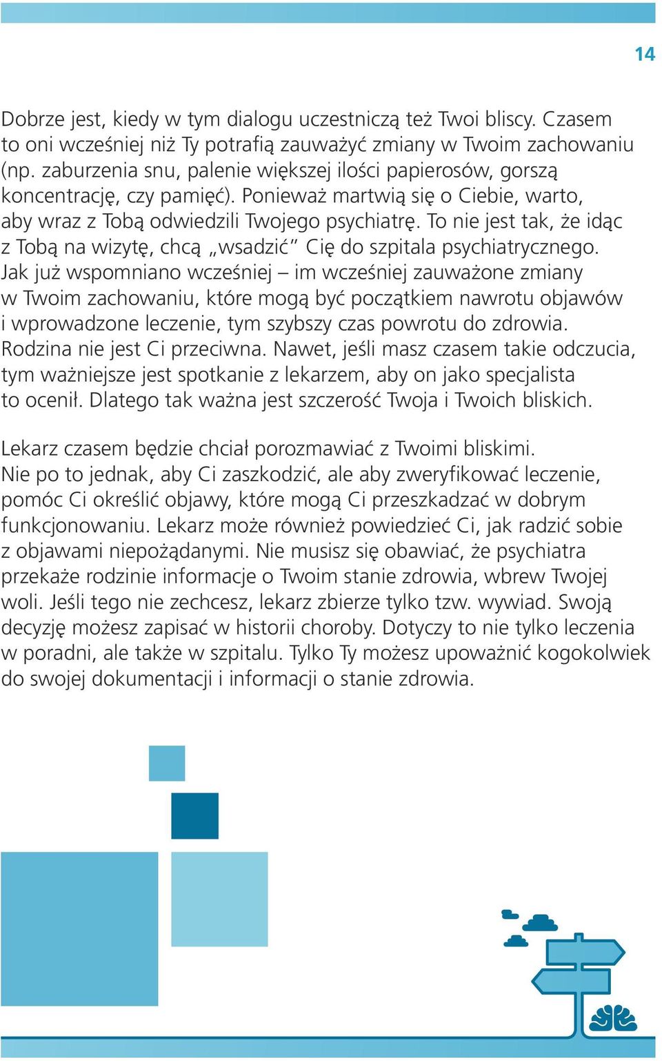 To nie jest tak, że idąc z Tobą na wizytę, chcą wsadzić Cię do szpitala psychiatrycznego.