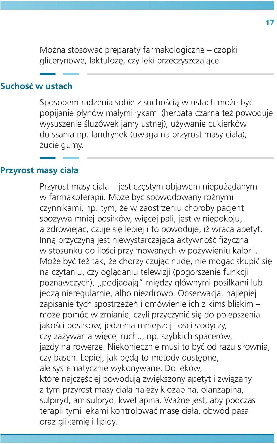 landrynek (uwaga na przyrost masy ciała), żucie gumy. Przyrost masy ciała Przyrost masy ciała jest częstym objawem niepożądanym w farmakoterapii. Może być spowodowany różnymi czynnikami, np.