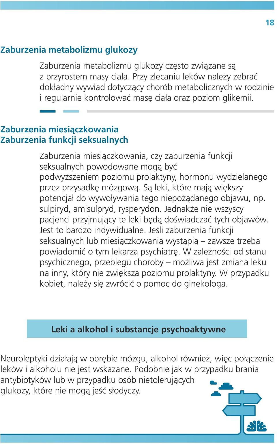 Zaburzenia miesiączkowania Zaburzenia funkcji seksualnych Zaburzenia miesiączkowania, czy zaburzenia funkcji seksualnych powodowane mogą być podwyższeniem poziomu prolaktyny, hormonu wydzielanego
