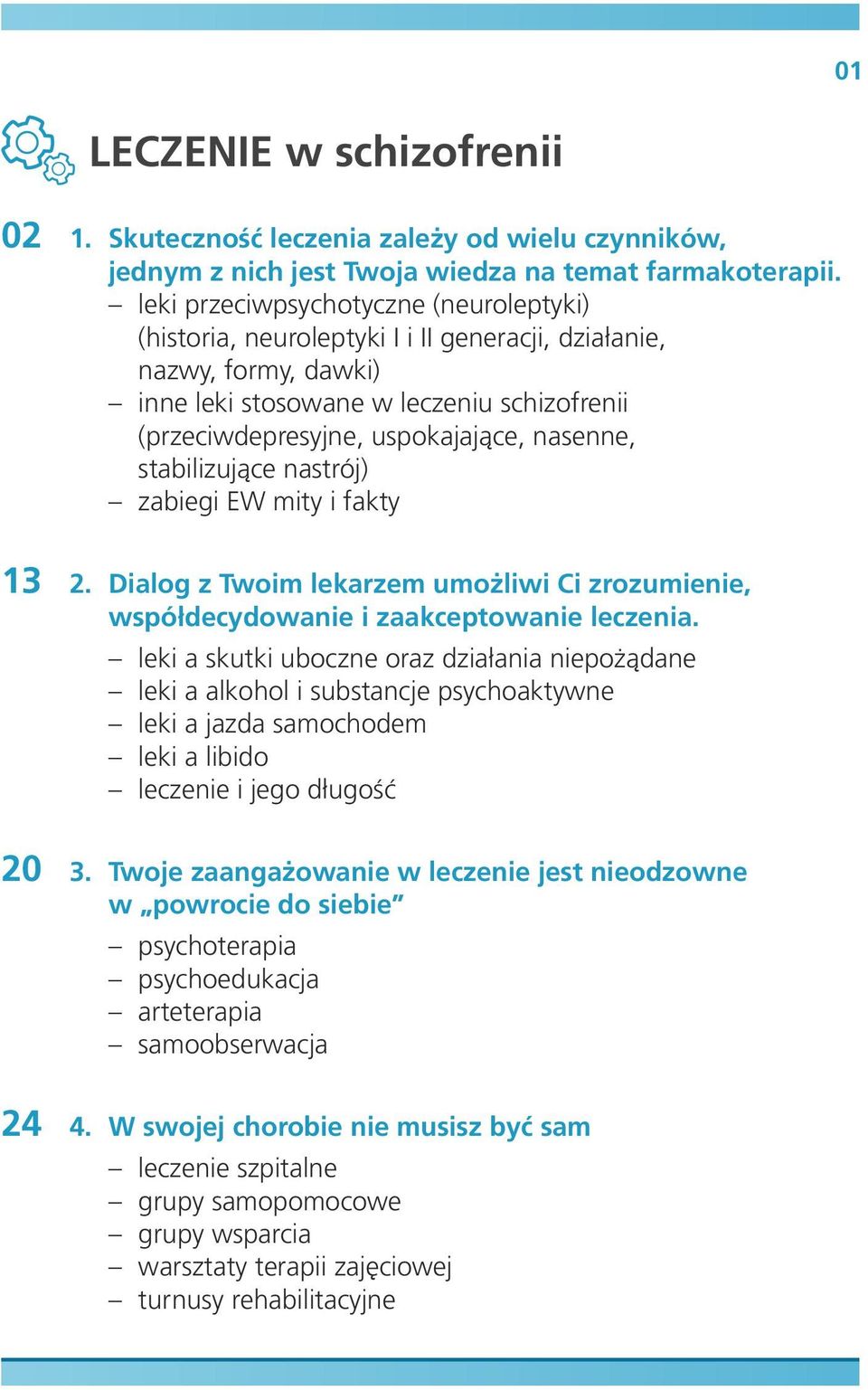 nasenne, stabilizujące nastrój) zabiegi EW mity i fakty 2. Dialog z Twoim lekarzem umożliwi Ci zrozumienie, współdecydowanie i zaakceptowanie leczenia.