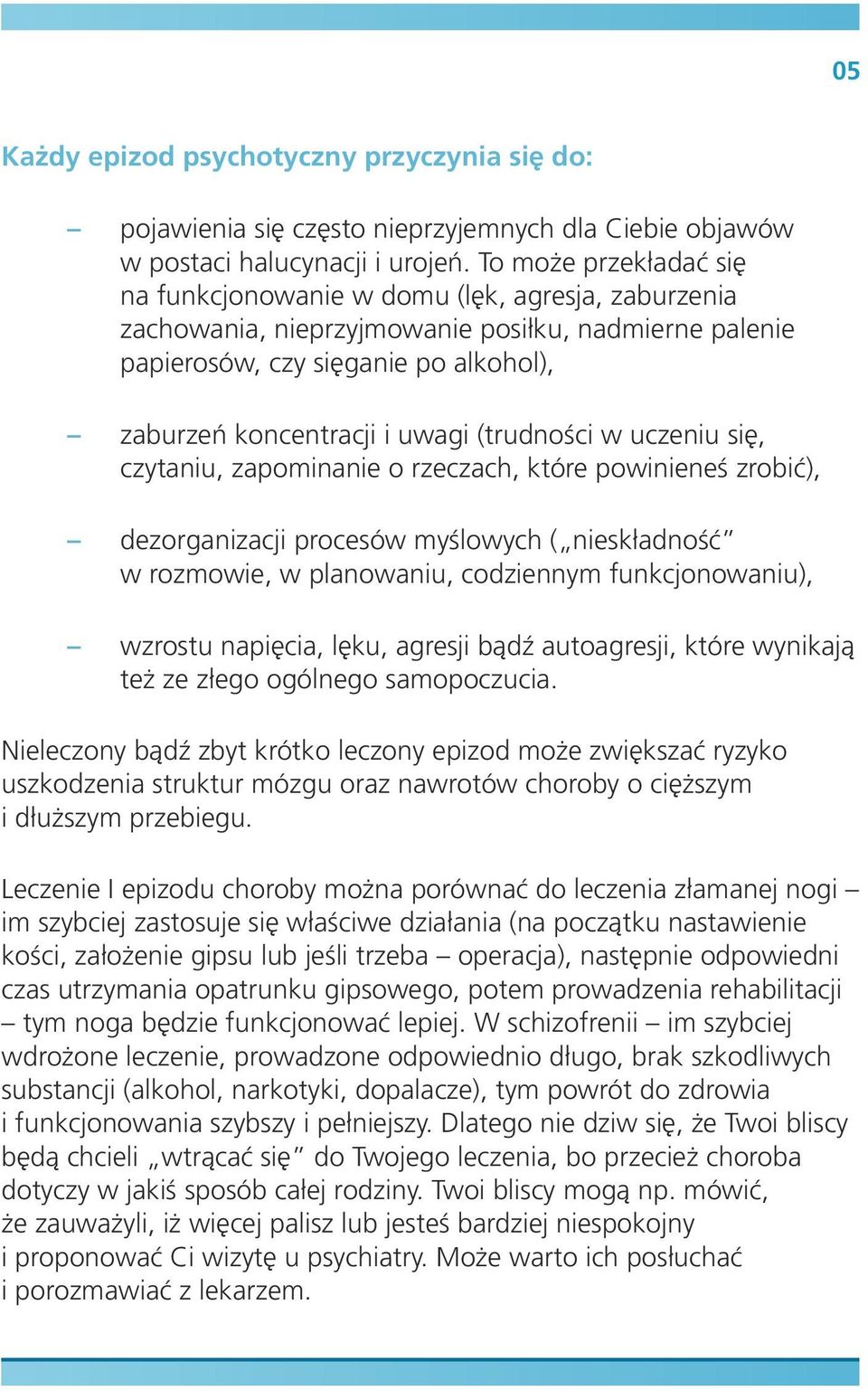 (trudności w uczeniu się, czytaniu, zapominanie o rzeczach, które powinieneś zrobić), dezorganizacji procesów myślowych ( nieskładność w rozmowie, w planowaniu, codziennym funkcjonowaniu), wzrostu