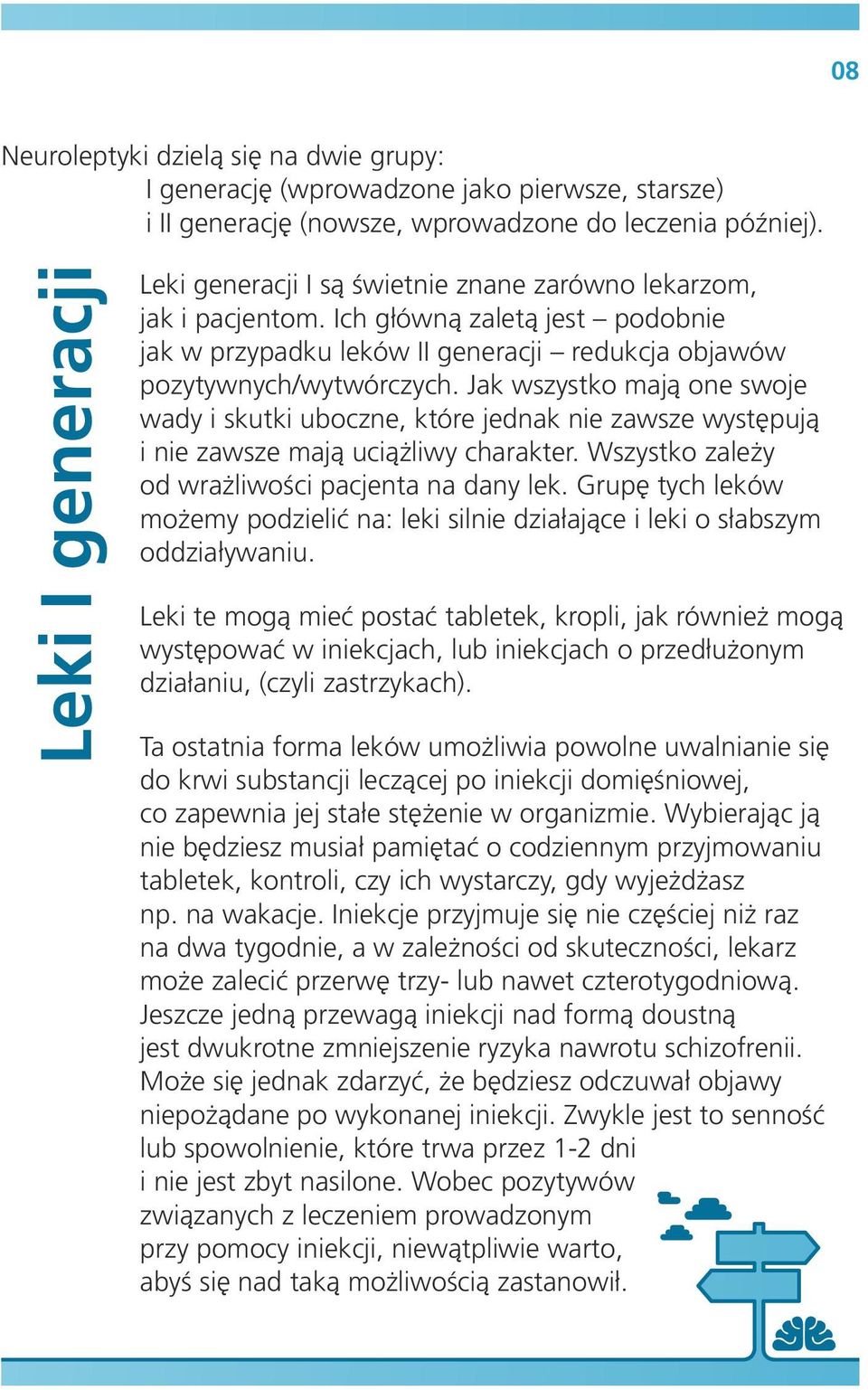 Jak wszystko mają one swoje wady i skutki uboczne, które jednak nie zawsze występują i nie zawsze mają uciążliwy charakter. Wszystko zależy od wrażliwości pacjenta na dany lek.