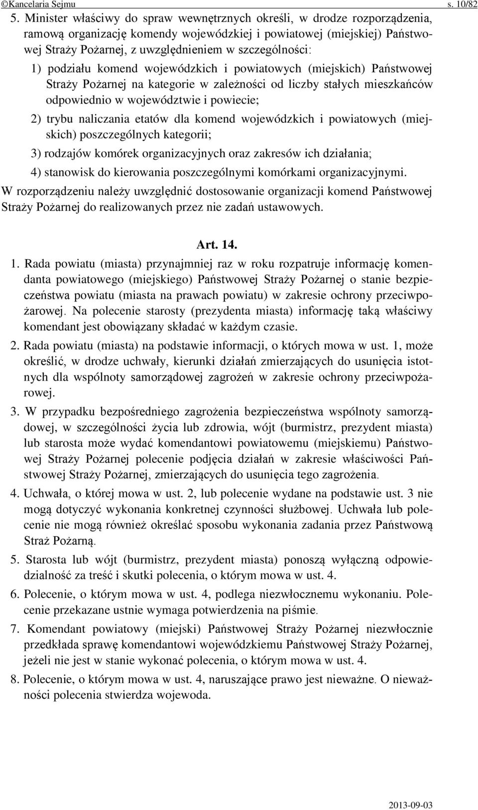 szczególności: 1) podziału komend wojewódzkich i powiatowych (miejskich) Państwowej Straży Pożarnej na kategorie w zależności od liczby stałych mieszkańców odpowiednio w województwie i powiecie; 2)