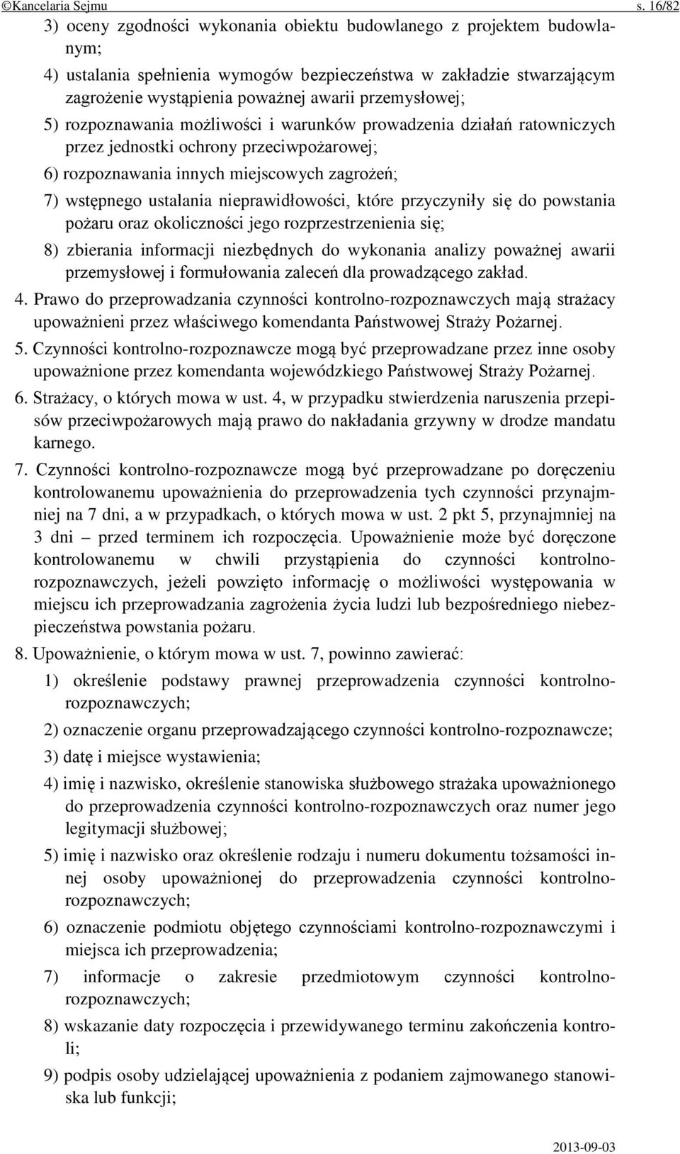 przemysłowej; 5) rozpoznawania możliwości i warunków prowadzenia działań ratowniczych przez jednostki ochrony przeciwpożarowej; 6) rozpoznawania innych miejscowych zagrożeń; 7) wstępnego ustalania