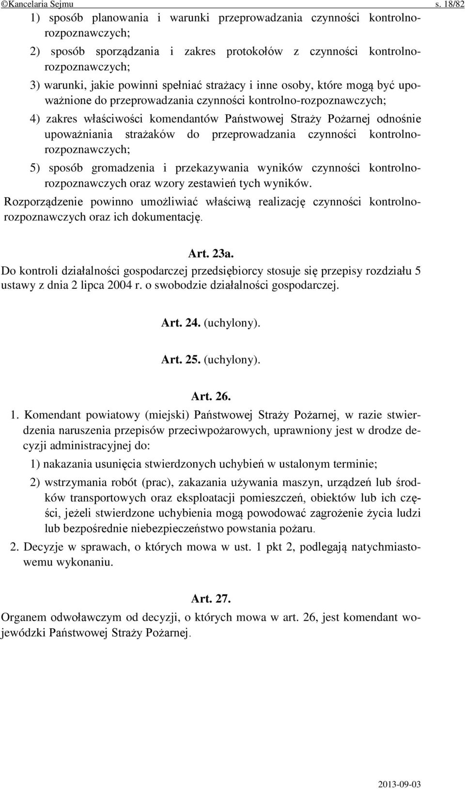 spełniać strażacy i inne osoby, które mogą być upoważnione do przeprowadzania czynności kontrolno-rozpoznawczych; 4) zakres właściwości komendantów Państwowej Straży Pożarnej odnośnie upoważniania