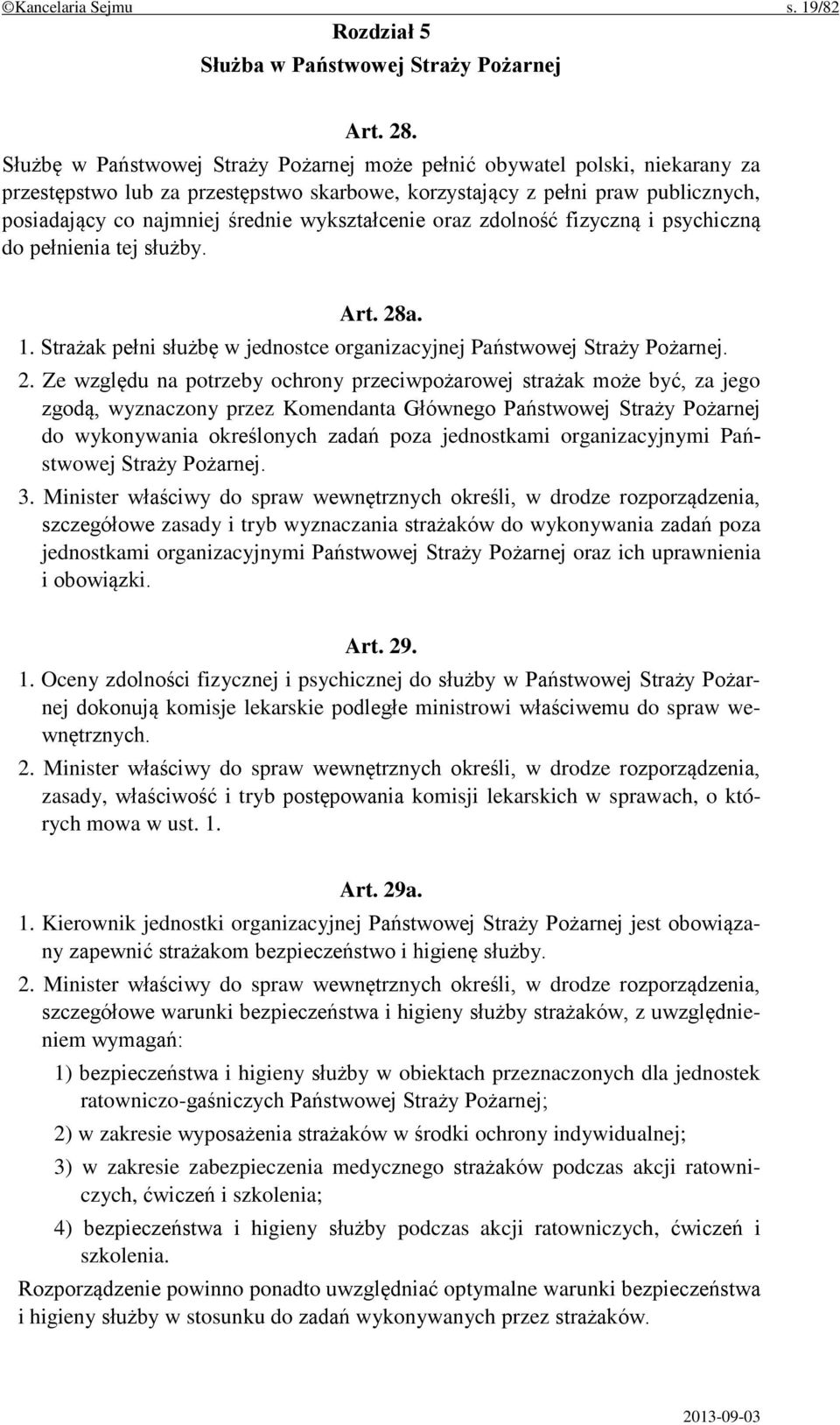 wykształcenie oraz zdolność fizyczną i psychiczną do pełnienia tej służby. Art. 28