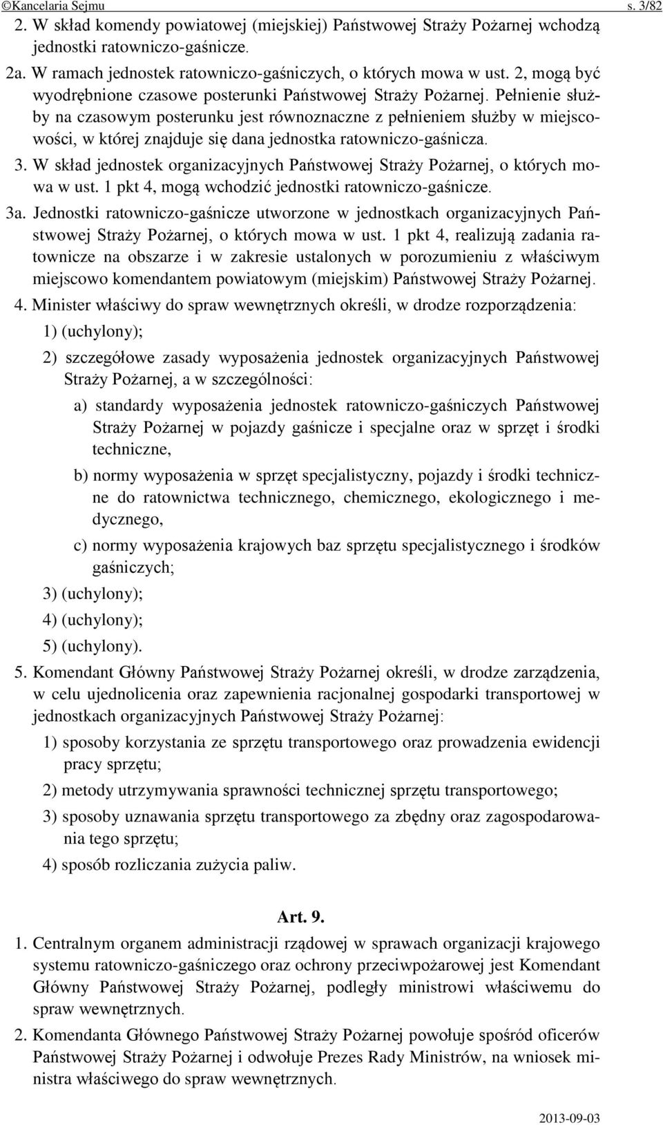 Pełnienie służby na czasowym posterunku jest równoznaczne z pełnieniem służby w miejscowości, w której znajduje się dana jednostka ratowniczo-gaśnicza. 3.