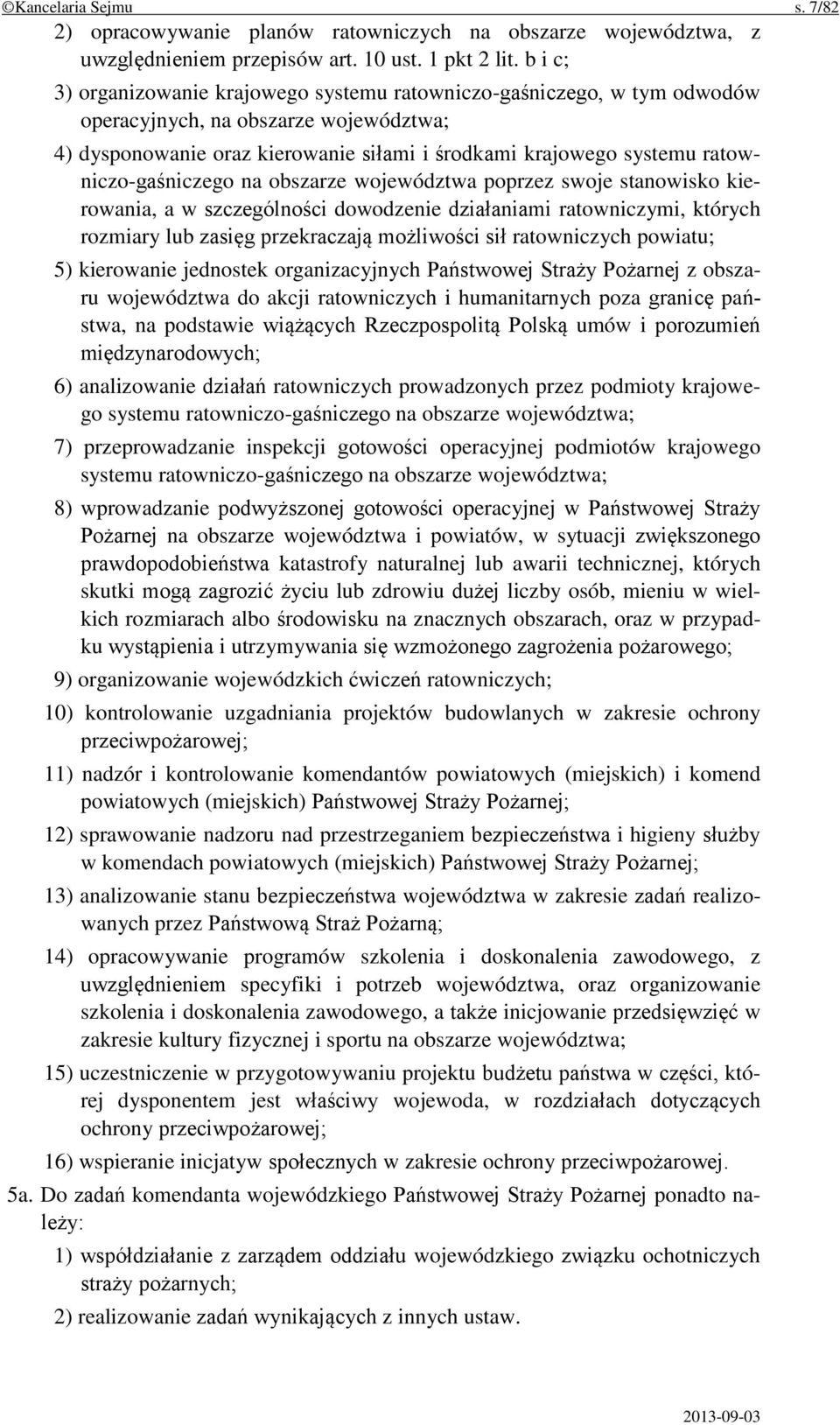ratowniczo-gaśniczego na obszarze województwa poprzez swoje stanowisko kierowania, a w szczególności dowodzenie działaniami ratowniczymi, których rozmiary lub zasięg przekraczają możliwości sił