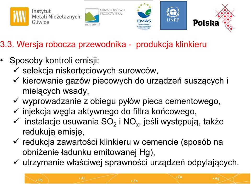 injekcja węgla aktywnego do filtra końcowego, instalacje usuwania SO 2 i NO x, jeśli występują, także redukują emisję,
