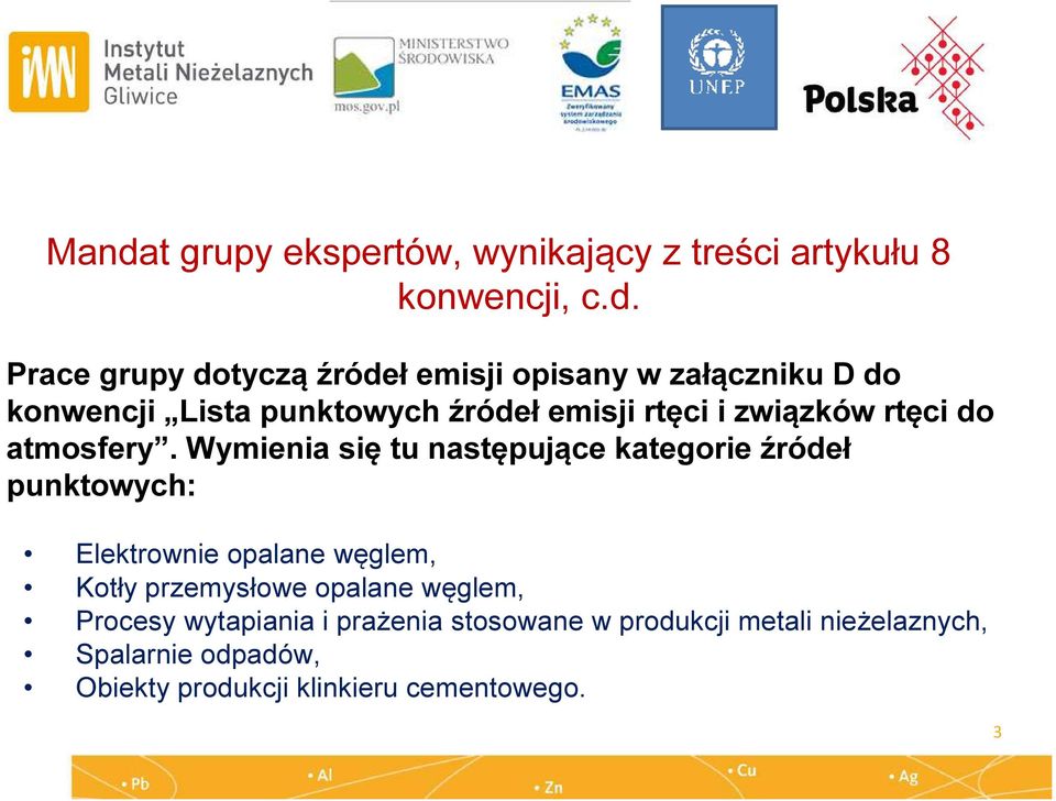 Wymienia się tu następujące kategorie źródeł punktowych: Elektrownie opalane węglem, Kotły przemysłowe opalane